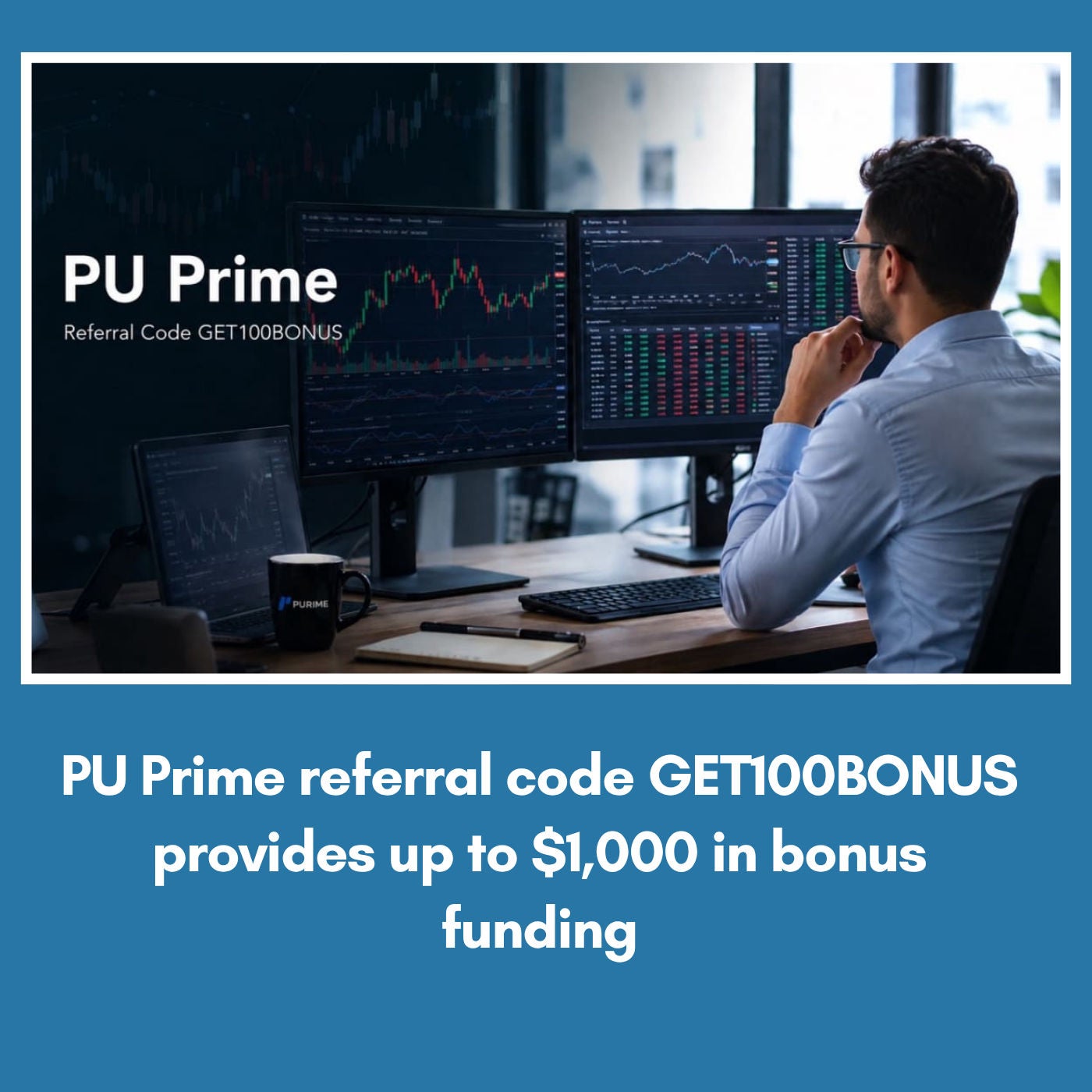 PU Prime referral code GET100BONUS provides up to $1,000 in bonus funding