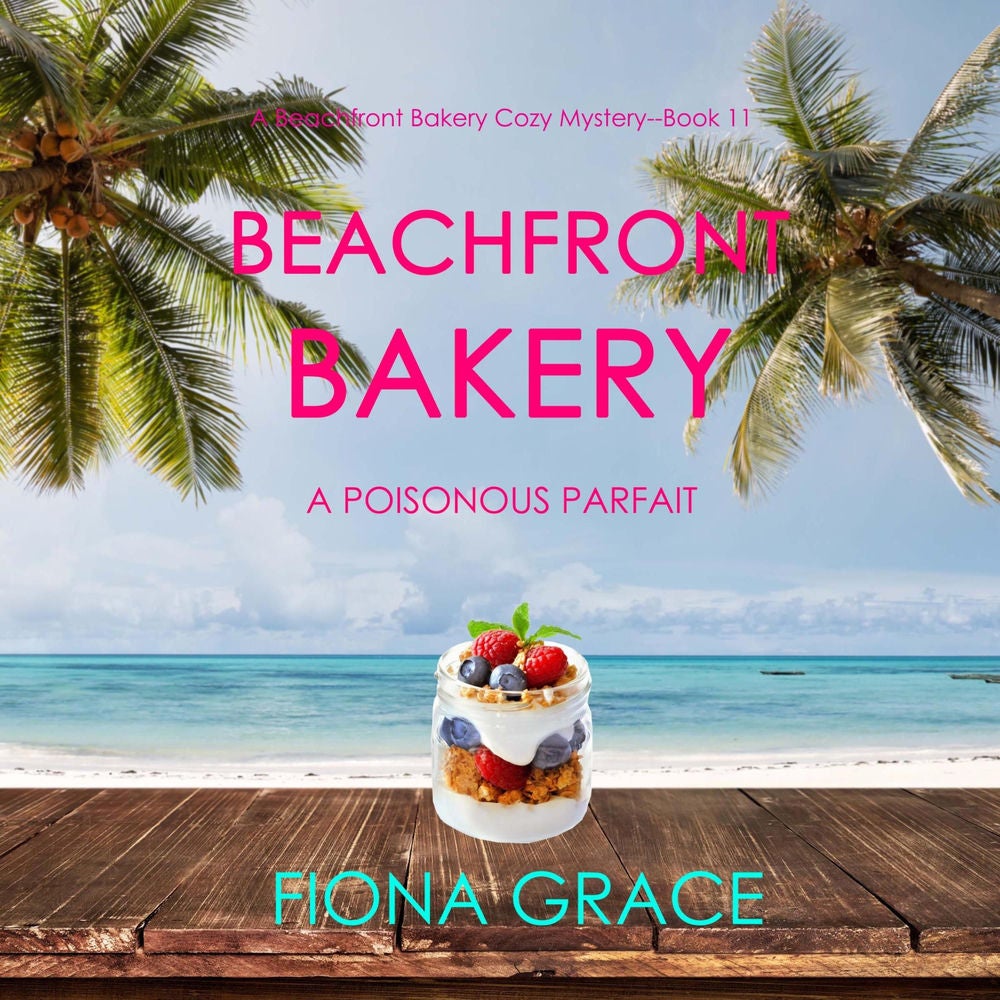 Beachfront Bakery: A Poisonous Parfait (A Beachfront Bakery Cozy Mystery—Book 11)