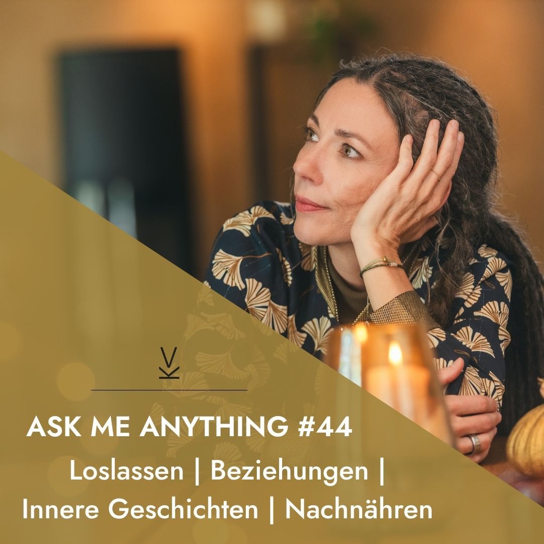 AMA - Ask me anything #44 // Loslassen | Beziehungen | Innere Geschichten | Nachnähren