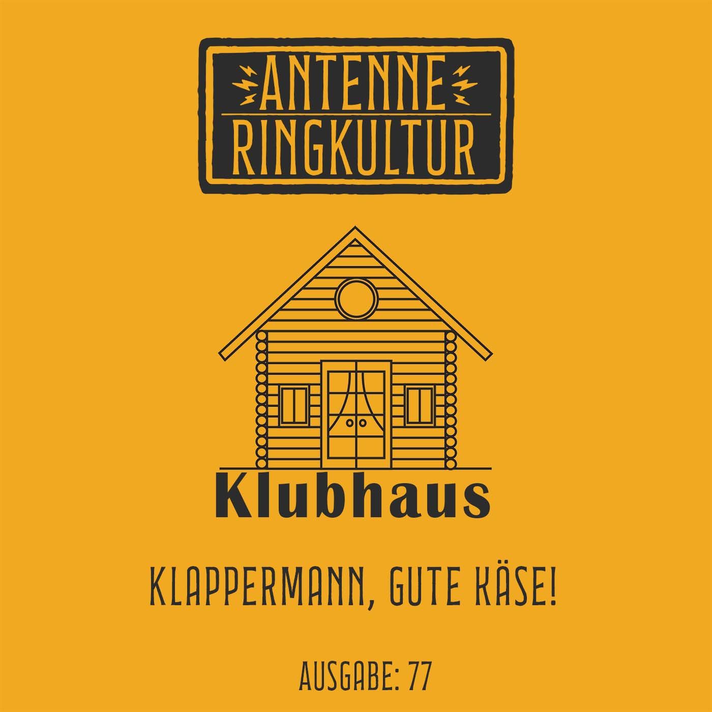 Antenne Ringkultur [Ausgabe 77]: Klubhaus "Klappermann, Gute Käse!"