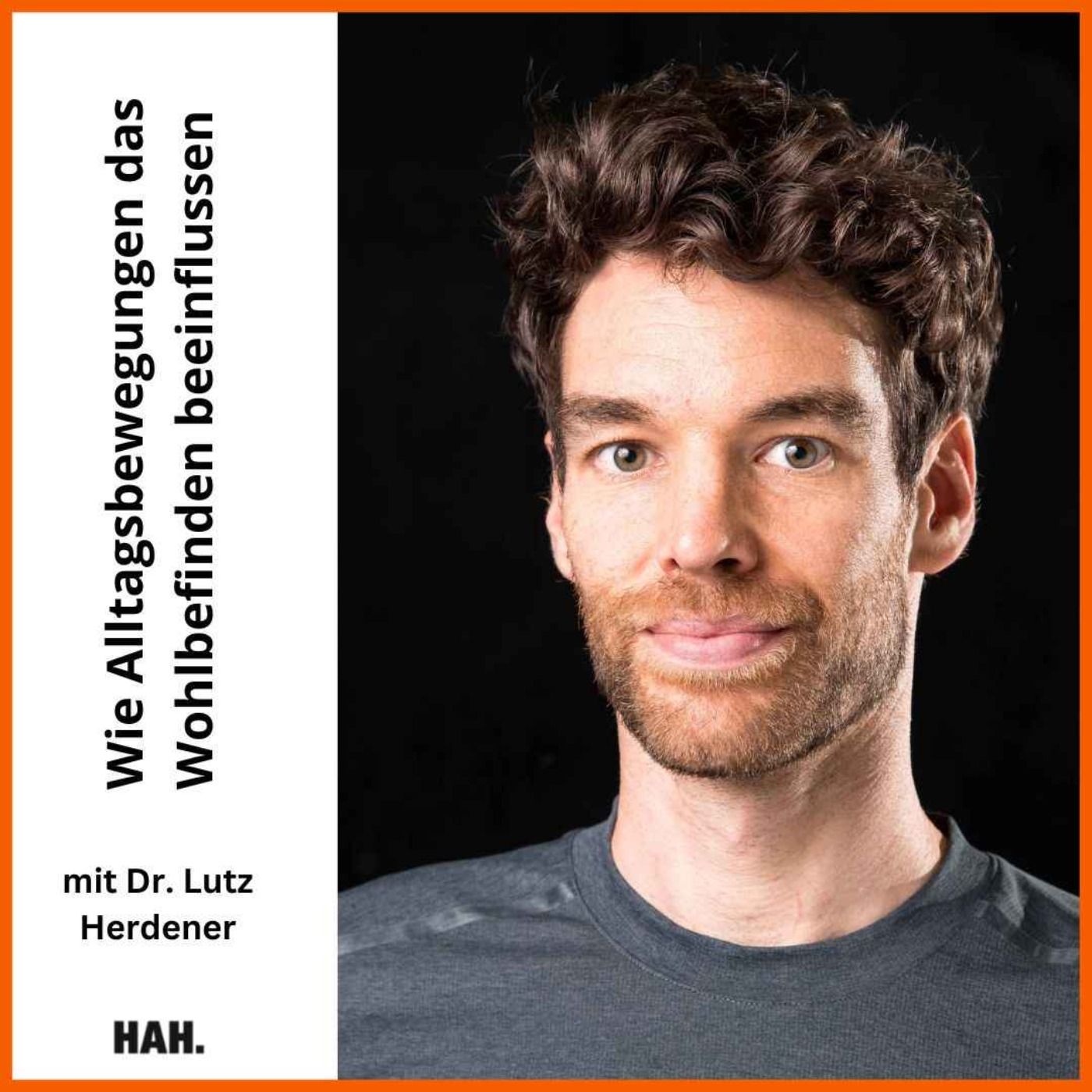 Wie Alltagsbewegungen das Wohlbefinden beeinflussen – mit Dr. Lutz Herdener | HAH #42