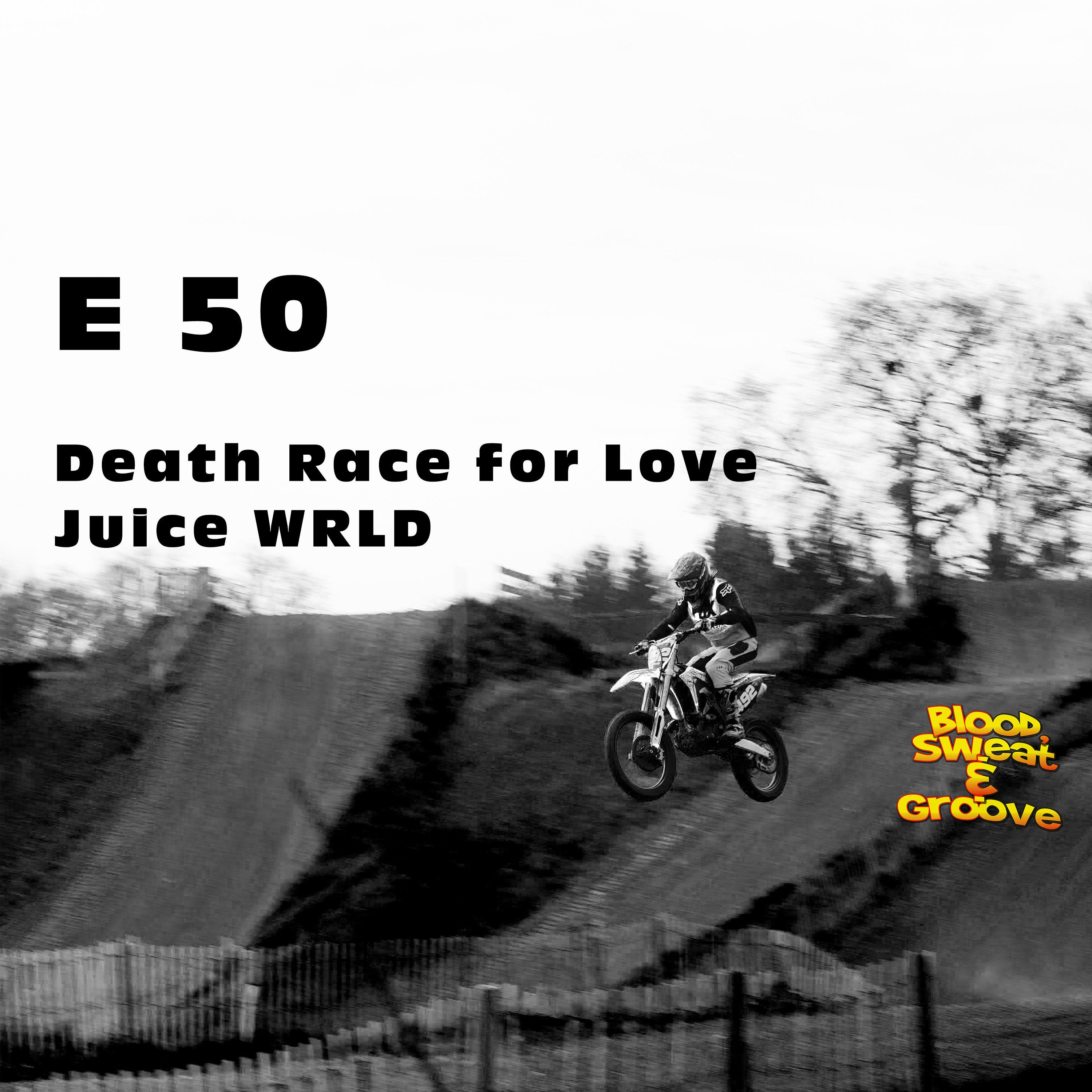 E 50: JUICE WRLD – DEATH RACE FOR LOVE - 8 Months to enjoy