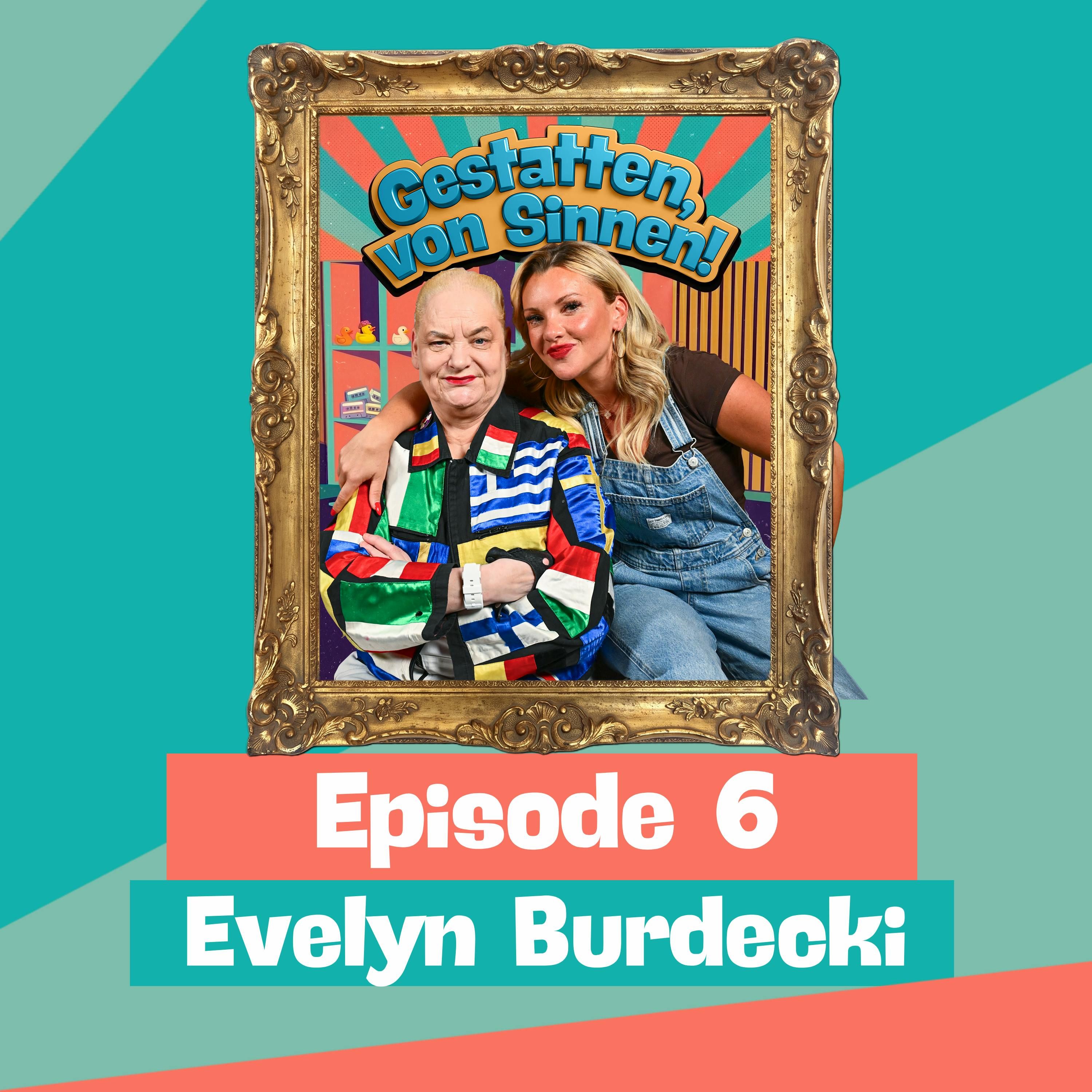 #6 | ICH HAB AUCH SCHON MAL MIT EINER FRAU GEKNUTSCHT! – MIT EVELYN BURDECKI