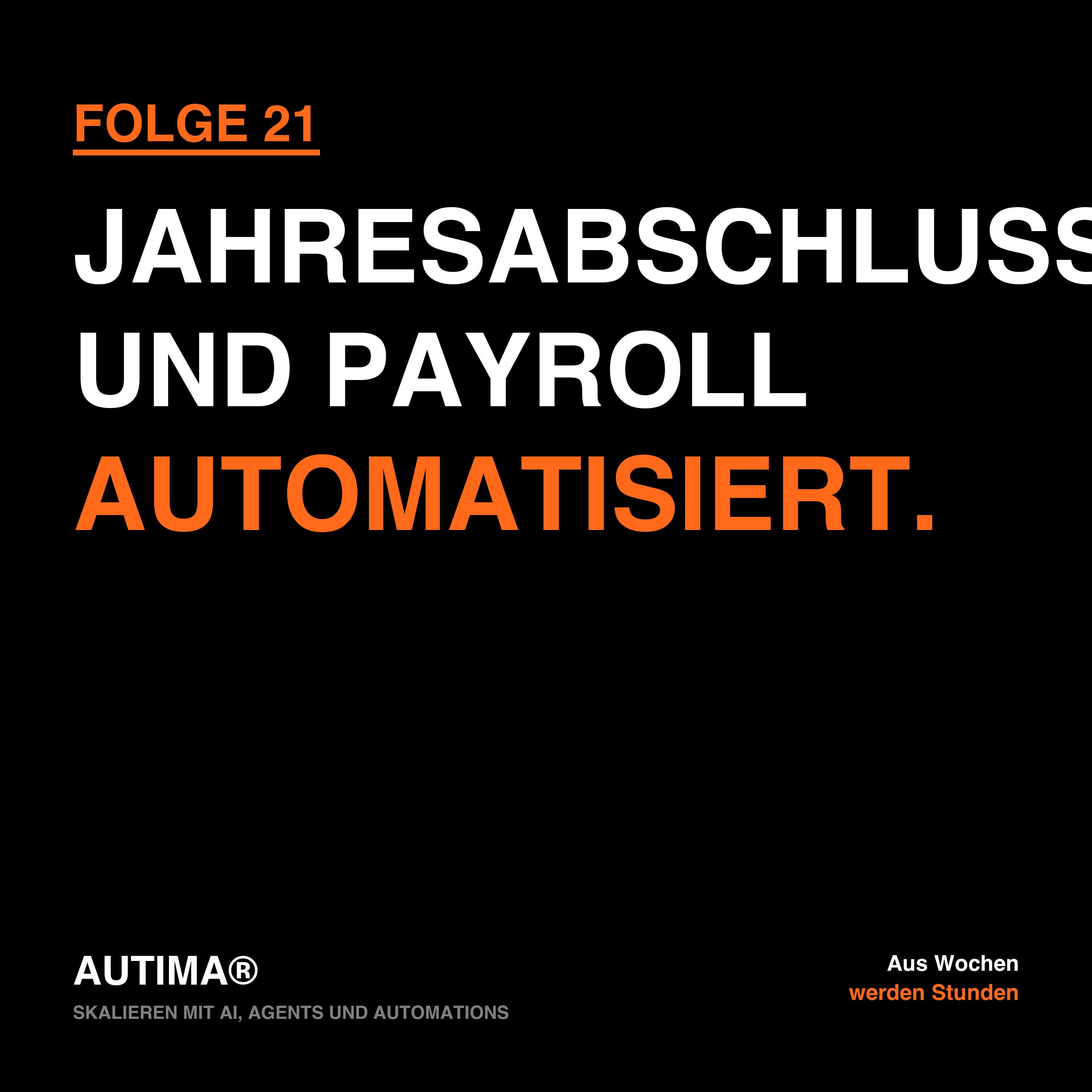 Folge 21: Skalieren mit AI, Agents und Automations: Jahresabschluss und Payroll