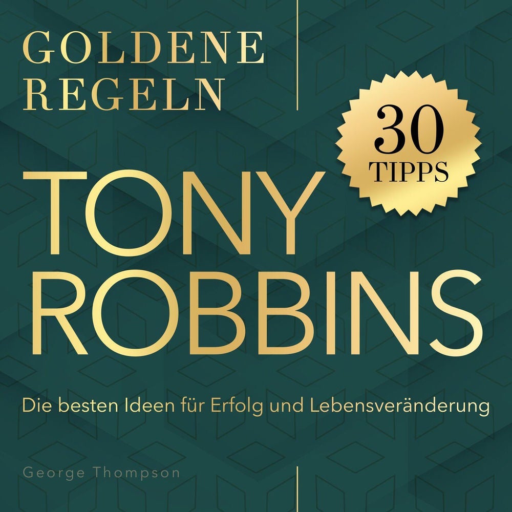 Goldene Regeln - Tony Robbins - Goldene Regeln - Die besten Ideen für Erfolg und Lebensveränderung
