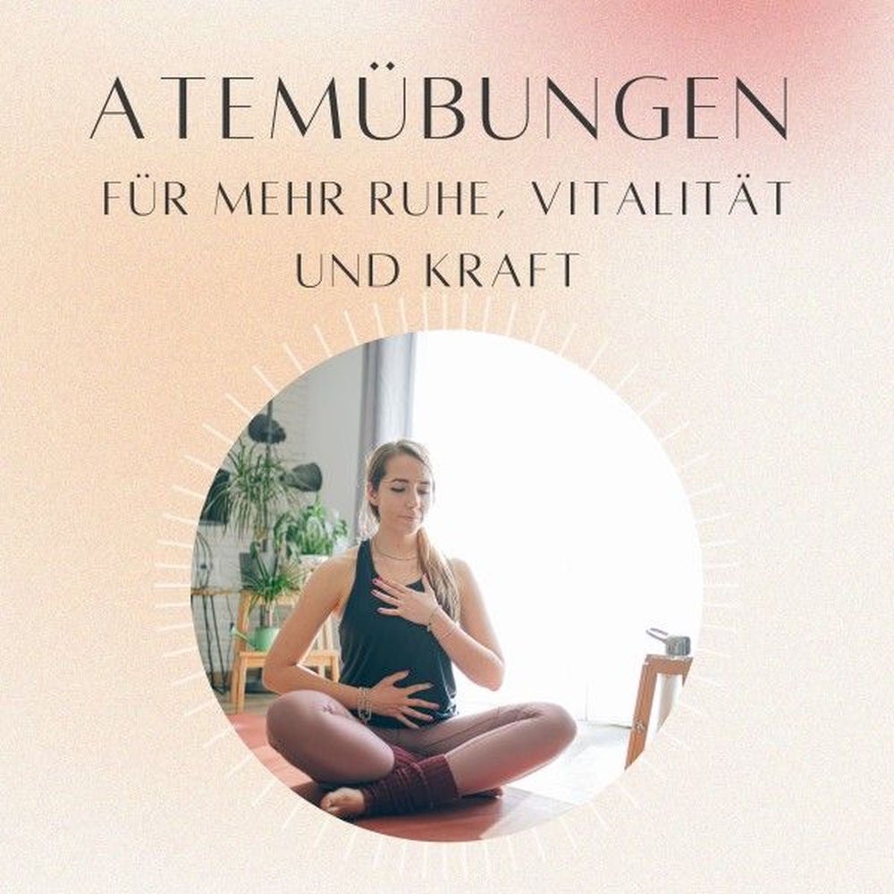 Atemübungen für mehr Ruhe, Vitalität und Kraft