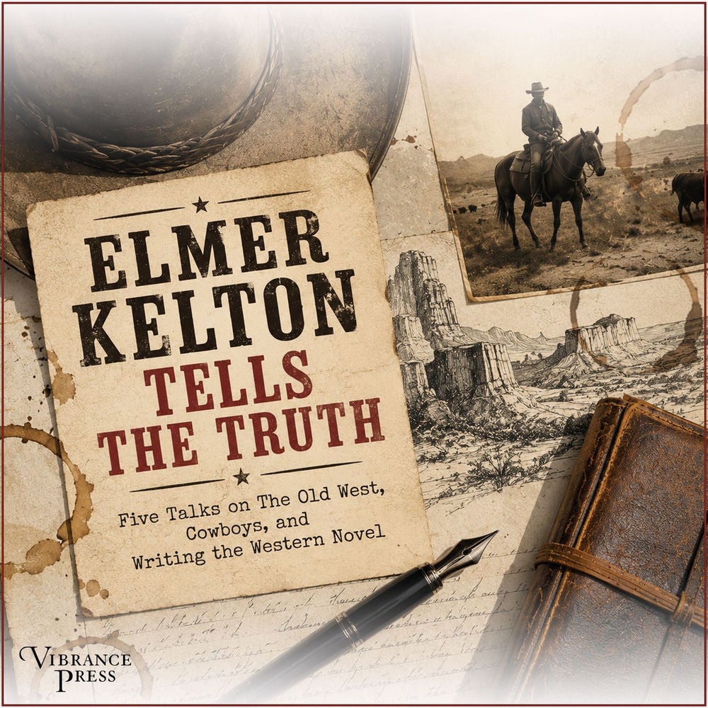 Elmer Kelton Tells the Truth - Five Talks on The Old West, Cowboys, and Writing the Western Novel