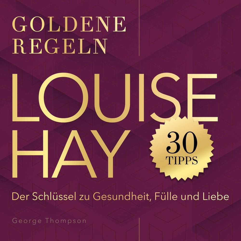 Goldene Regeln - Louise Hay - Goldene Regeln - Der Schlüssel zu Gesundheit, Fülle und Liebe
