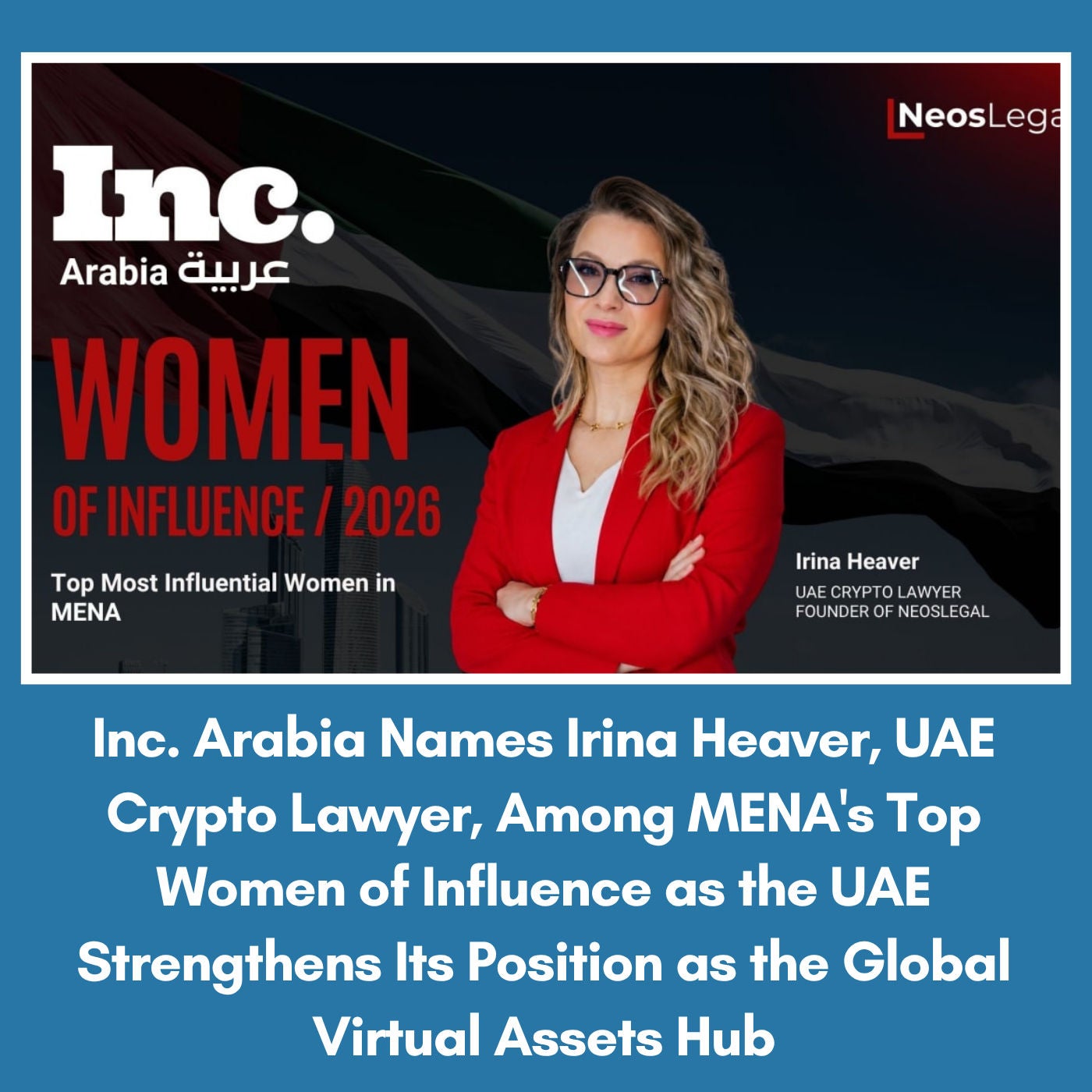 Inc. Arabia Names Irina Heaver, UAE Crypto Lawyer, Among MENA’s Top Women of Influence as the UAE Strengthens Its Position as the Global Virtual Assets Hub