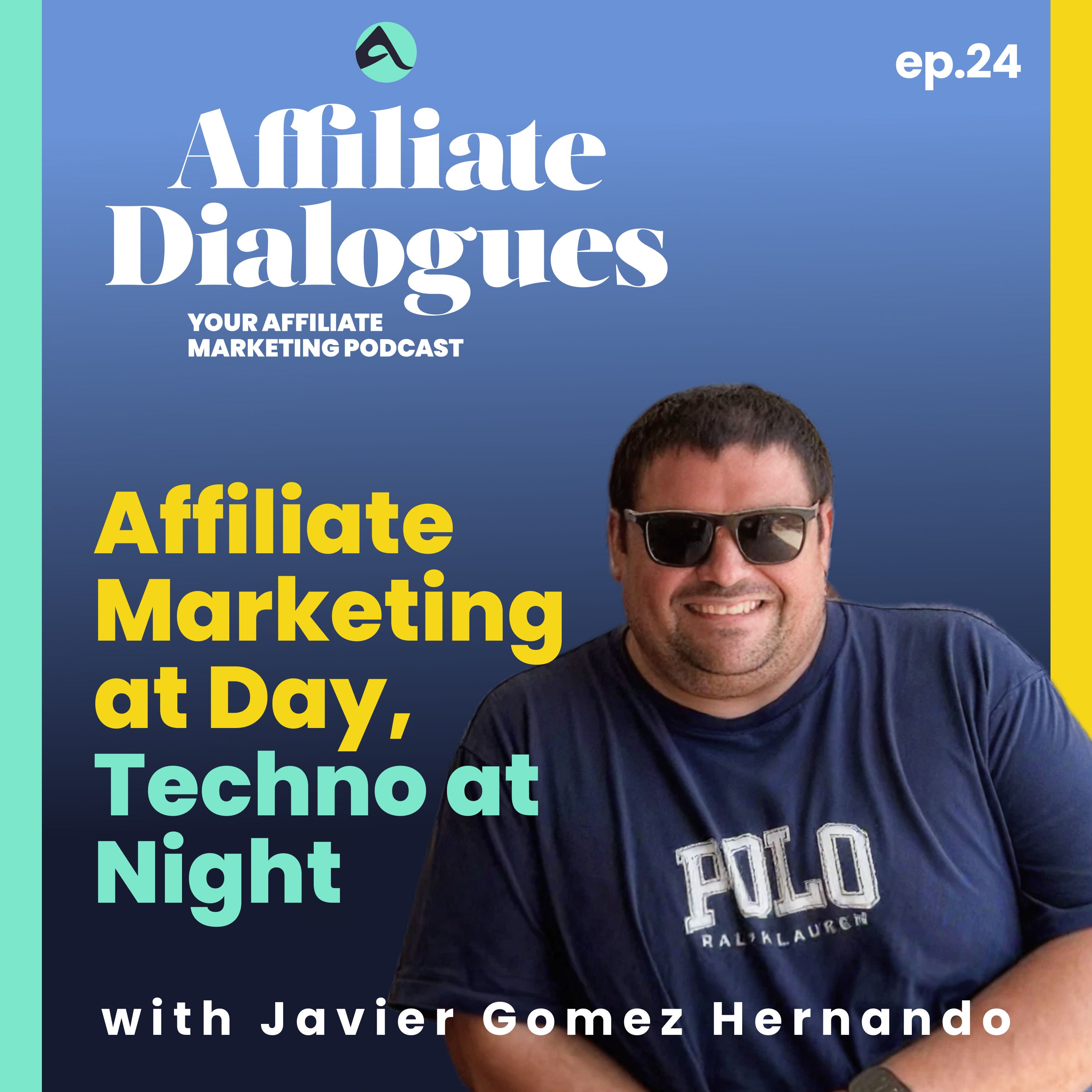 24 - Affiliate Marketing at Day, Techno at Night with Javier Gomez Hernando