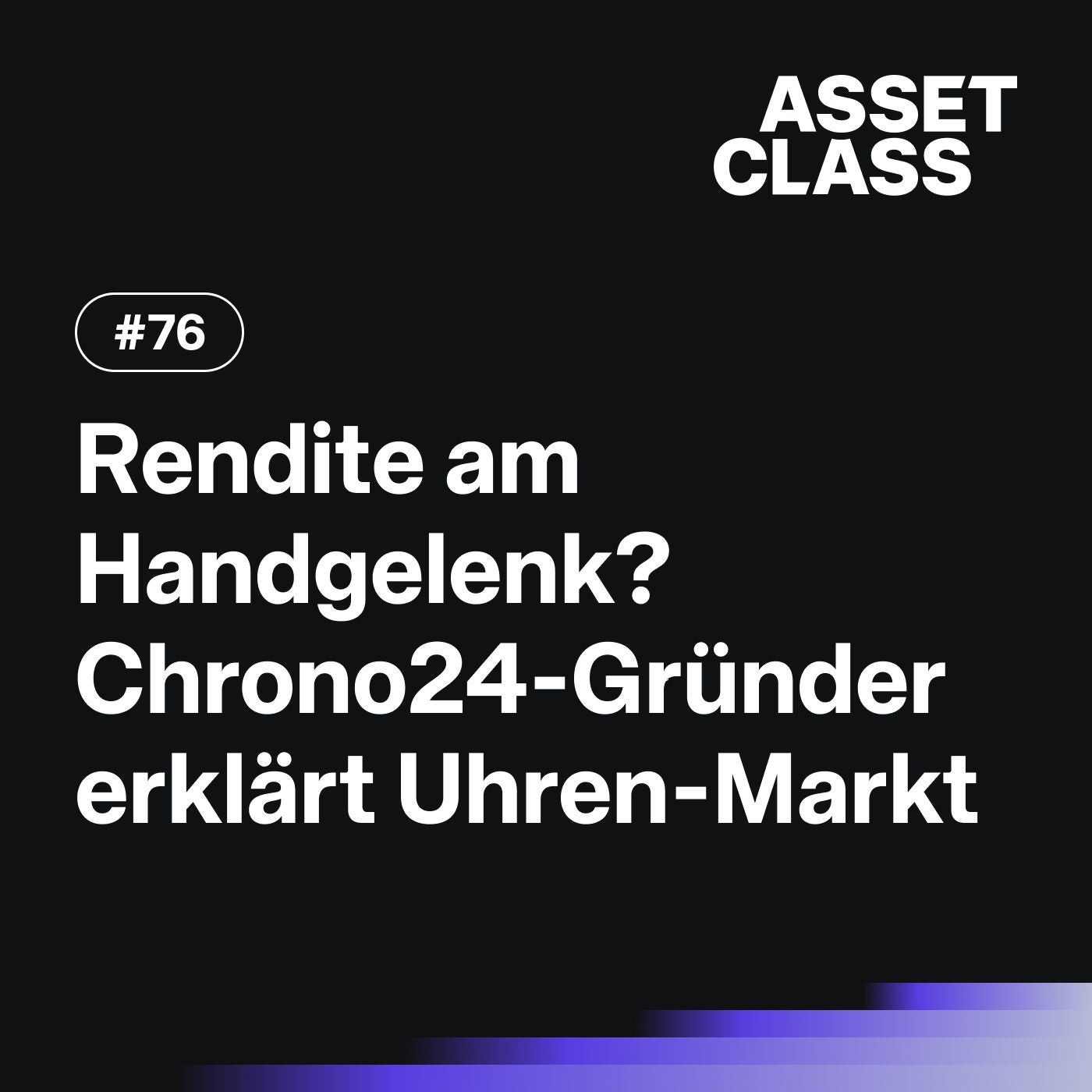 Rendite am Handgelenk? Chrono24-Gründer erklärt den Luxusuhren-Markt | Asset Class #76