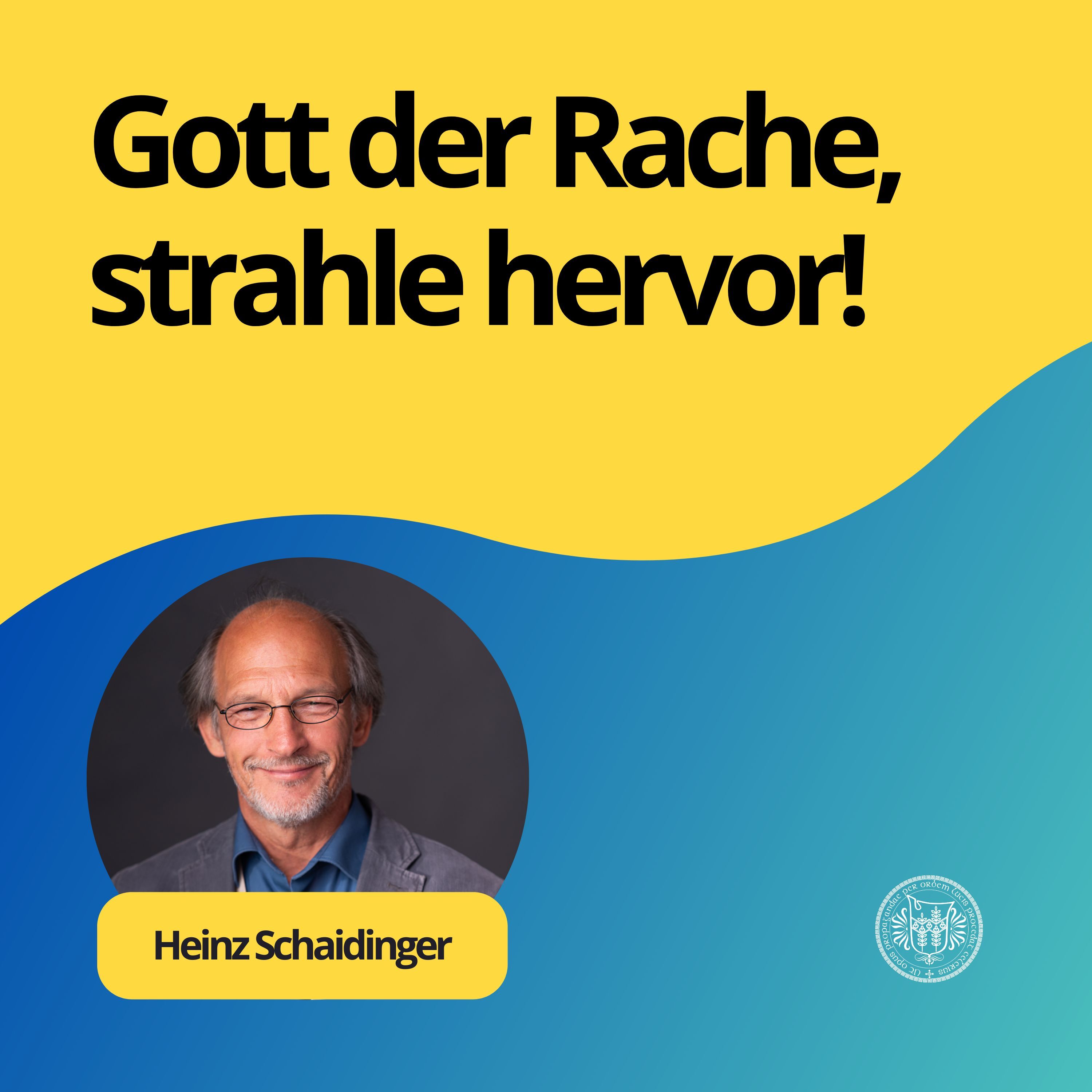 Heinz Schaidinger: Gott der Rache, strahle hervor!
