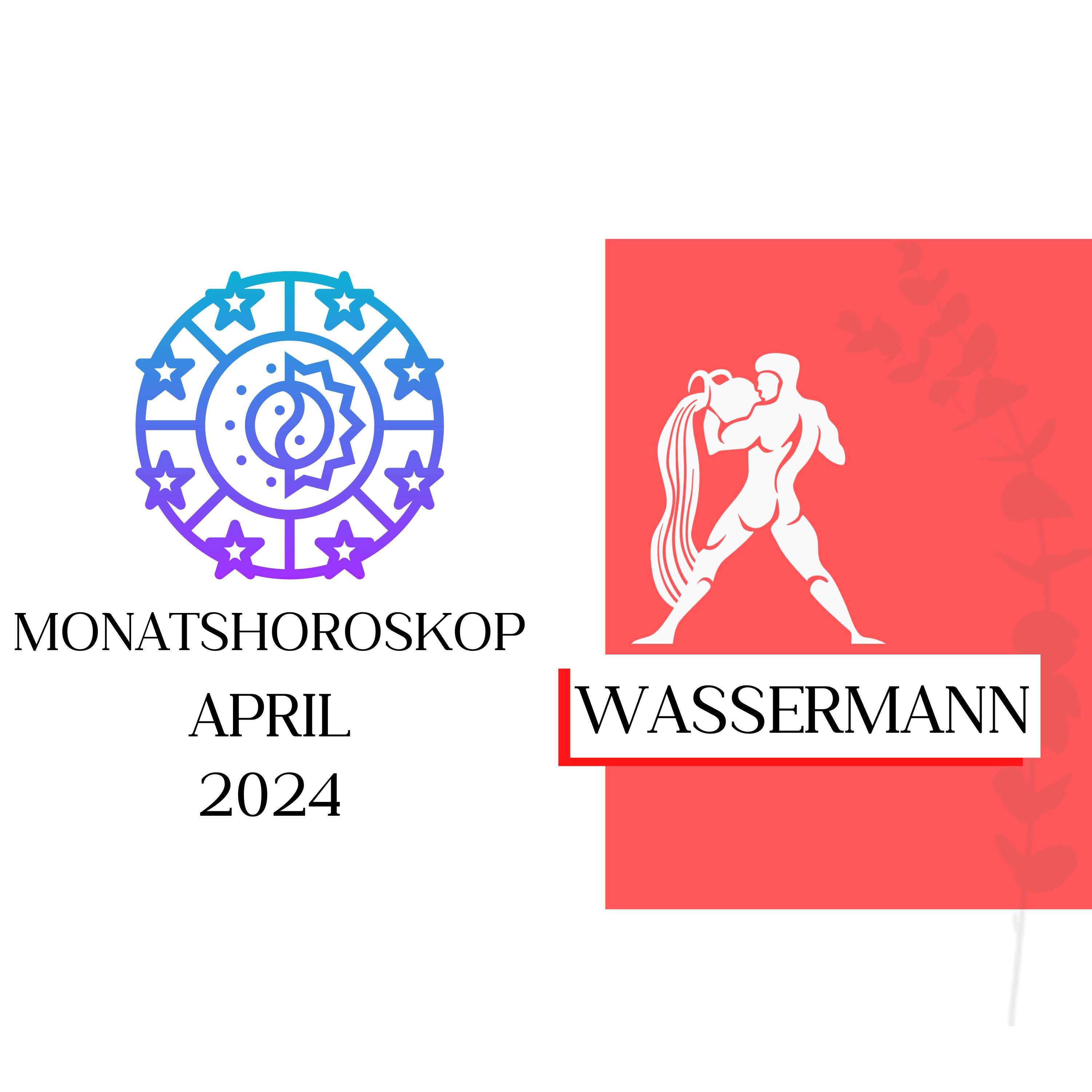 Monatshoroskop - Wassermann | April 2024