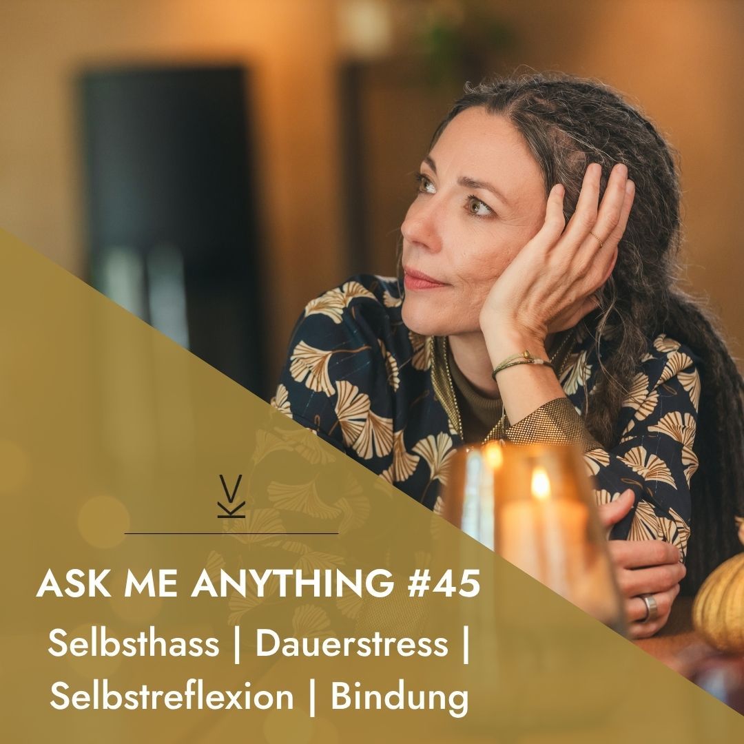 AMA - Ask me anything #45 // Selbsthass | Dauerstress | Selbstreflexion | Bindung