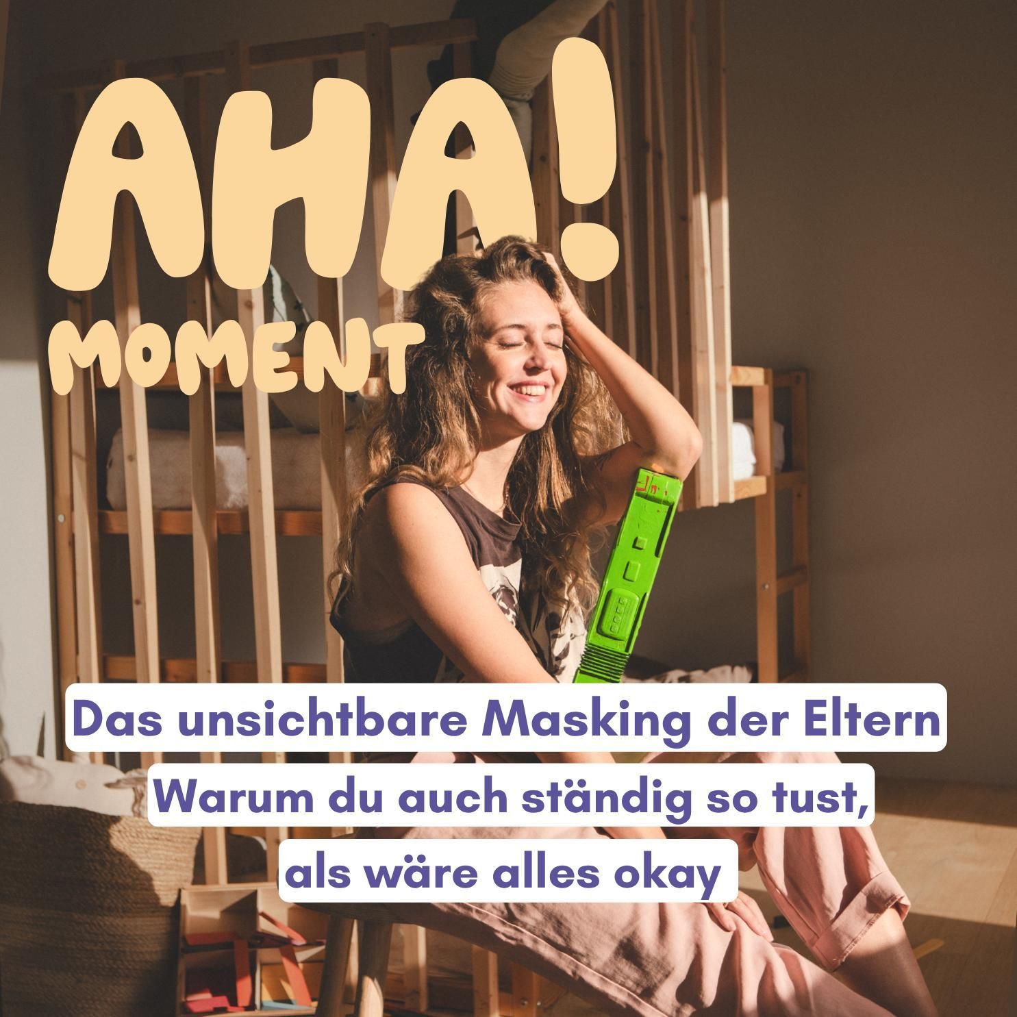 Das unsichtbare Masking der Eltern – Warum du auch ständig so tust, als wäre alles okay
