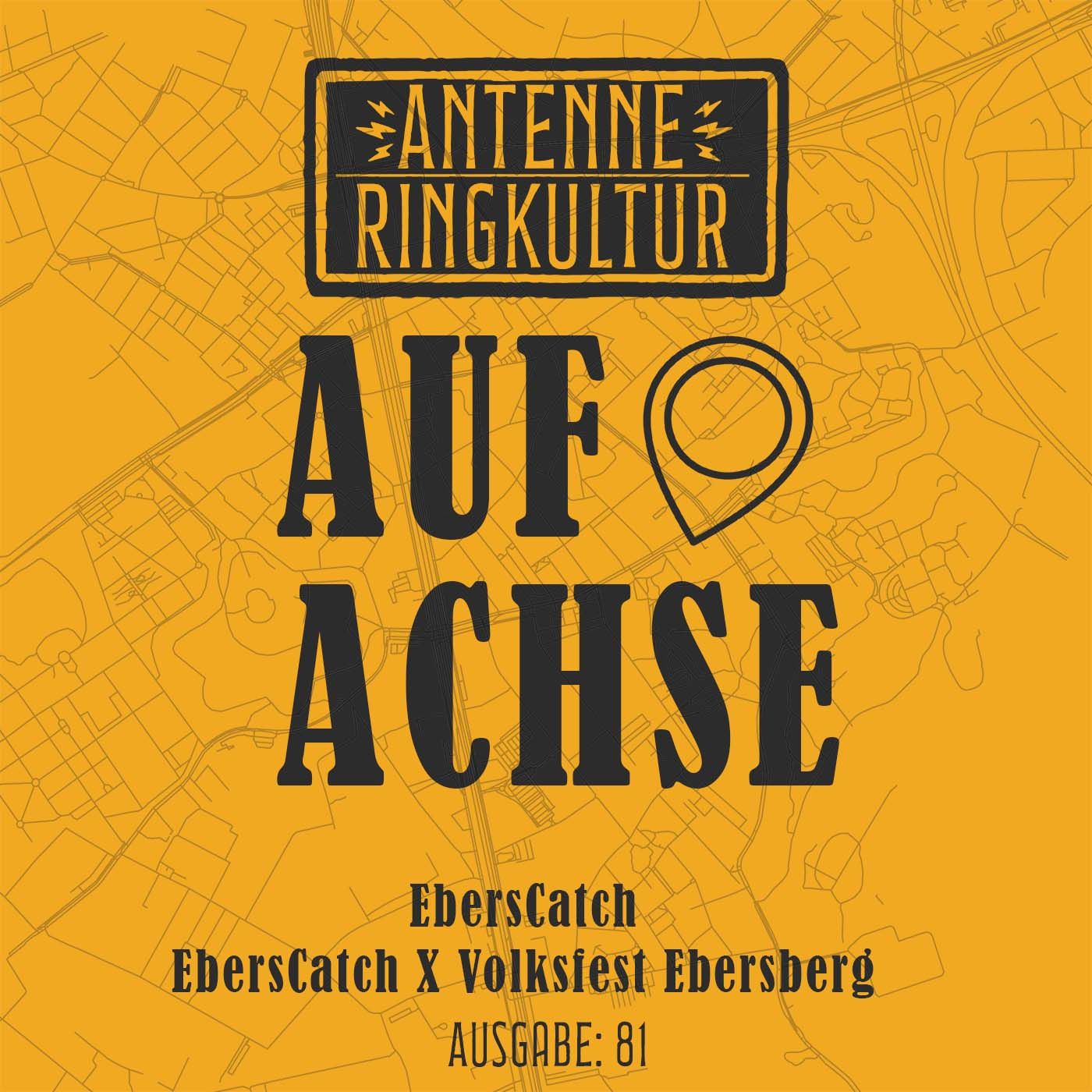 Antenne Ringkultur [Ausgabe 81]: Auf Achse "EbersCatch X Volksfest Ebersberg"