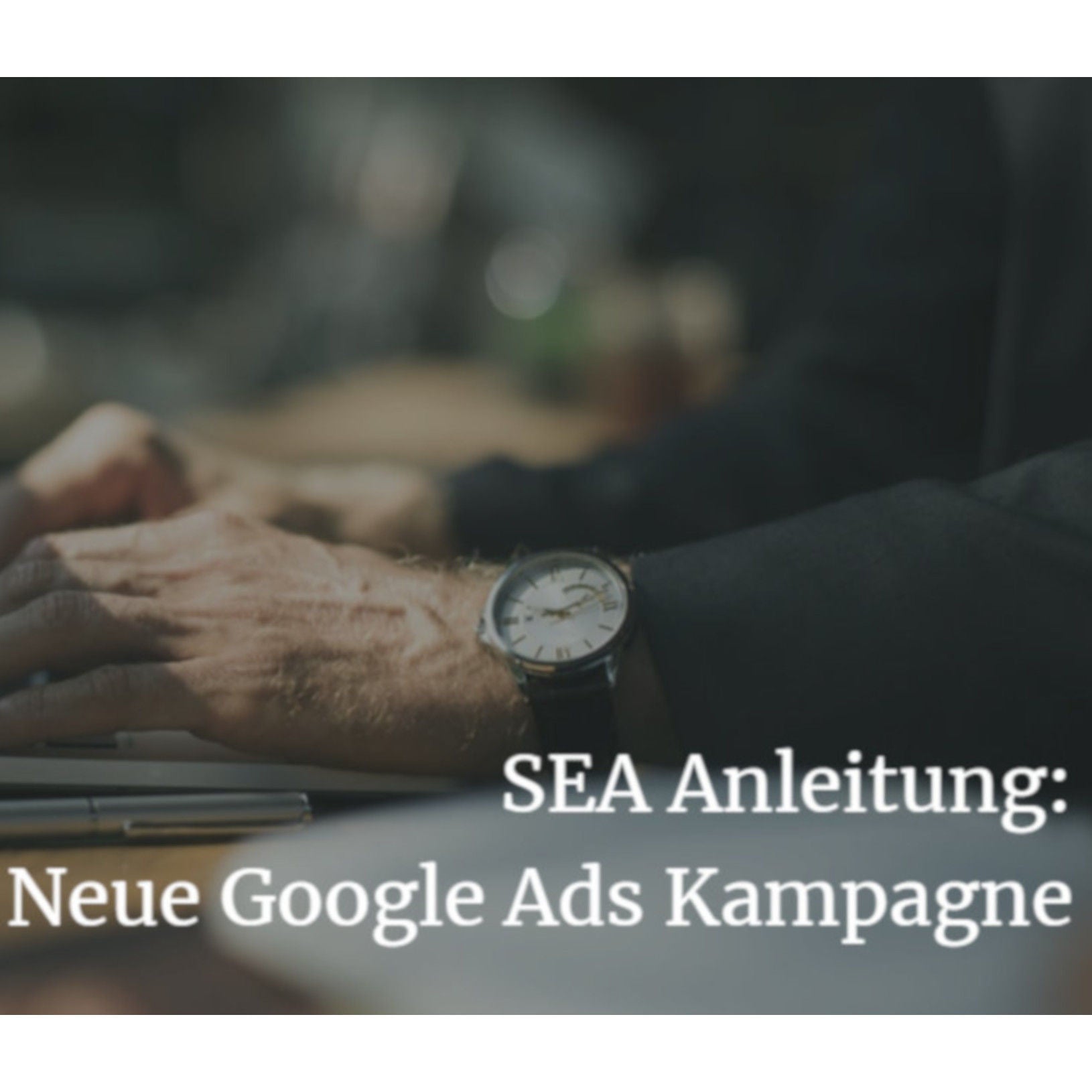 Happy Optimizing 002: Neue Google Ads-Kampagne richtig einrichten - Eine SEA-Anleitung