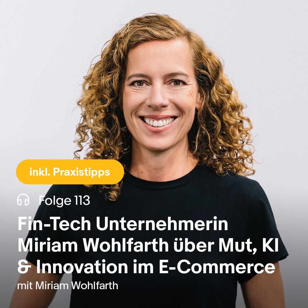 Fin-Tech Unternehmerin Miriam Wohlfarth über Mut, KI & Innovation im E-Commerce