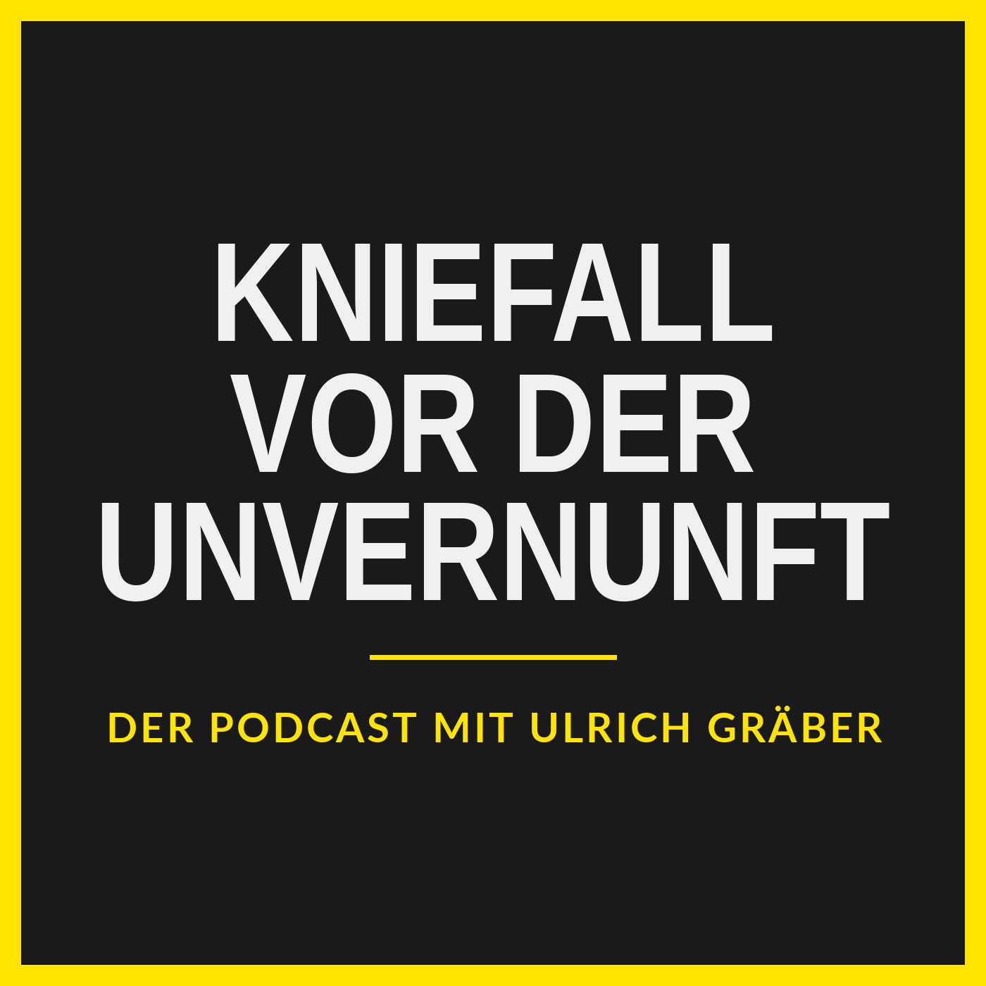 Kniefall vor der Unvernunft – Der Podcast mit Ulrich Gräber