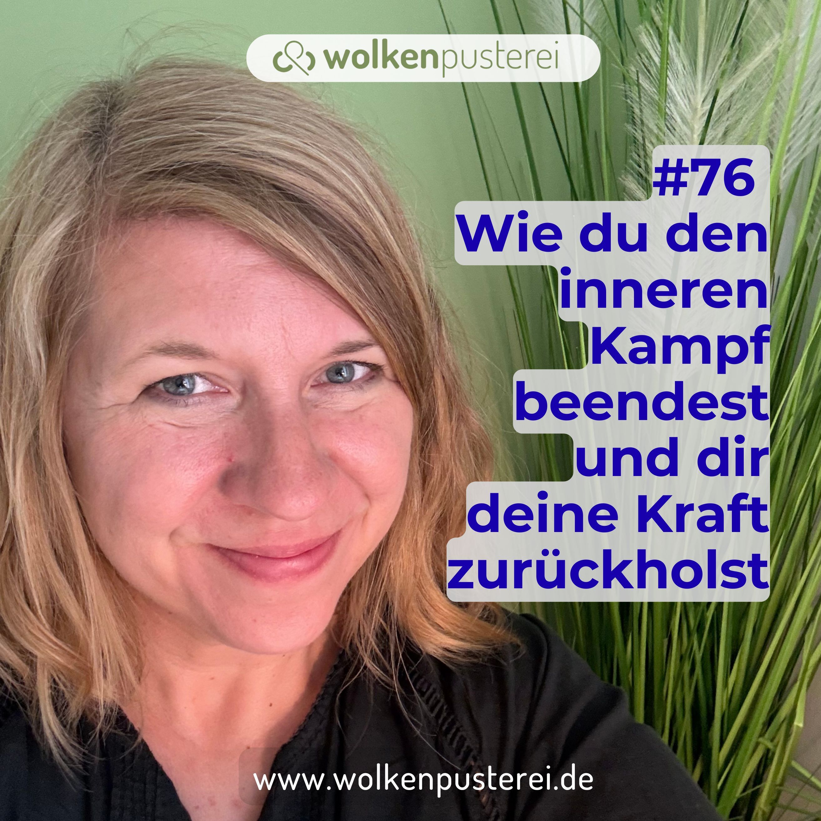 #76 Wie du den inneren Kampf beendest und dir deine Kraft zurückholst