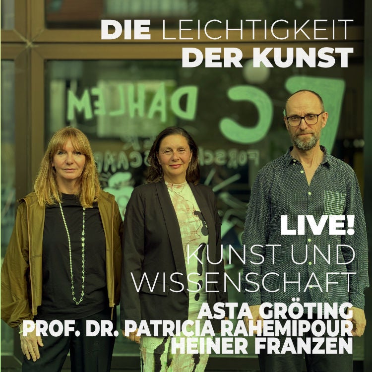 Kunst und Wissenschaft vs Raum und Macht | Forschungscampus Dahlem | Prof. Dr. Patricia Rahemipour, Asta Gröting und Heiner Franzen | Kunstpodcast | Die Leichtigkeit der Kunst