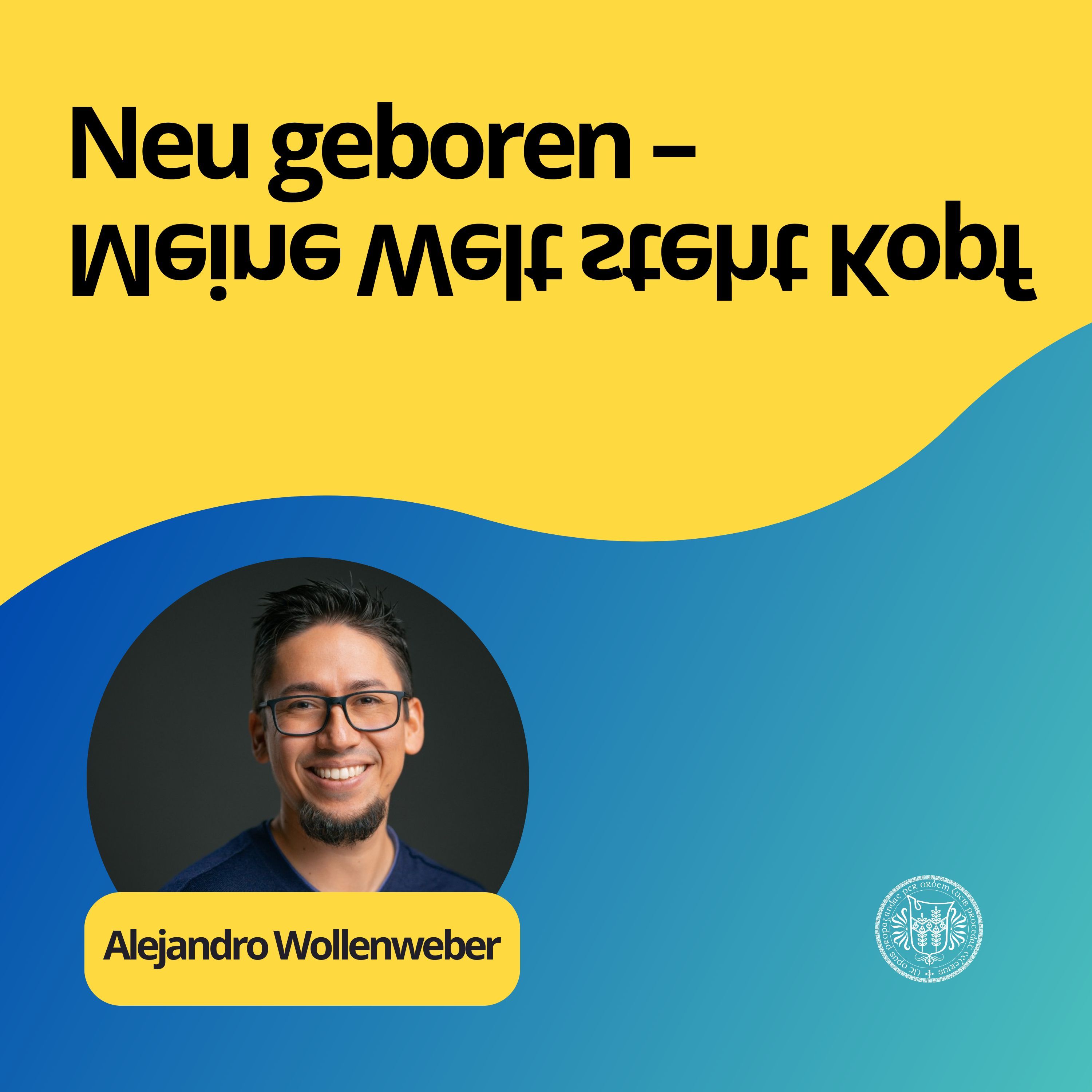 Alejandro Wollenweber: Neu geboren – Meine Welt steht Kopf