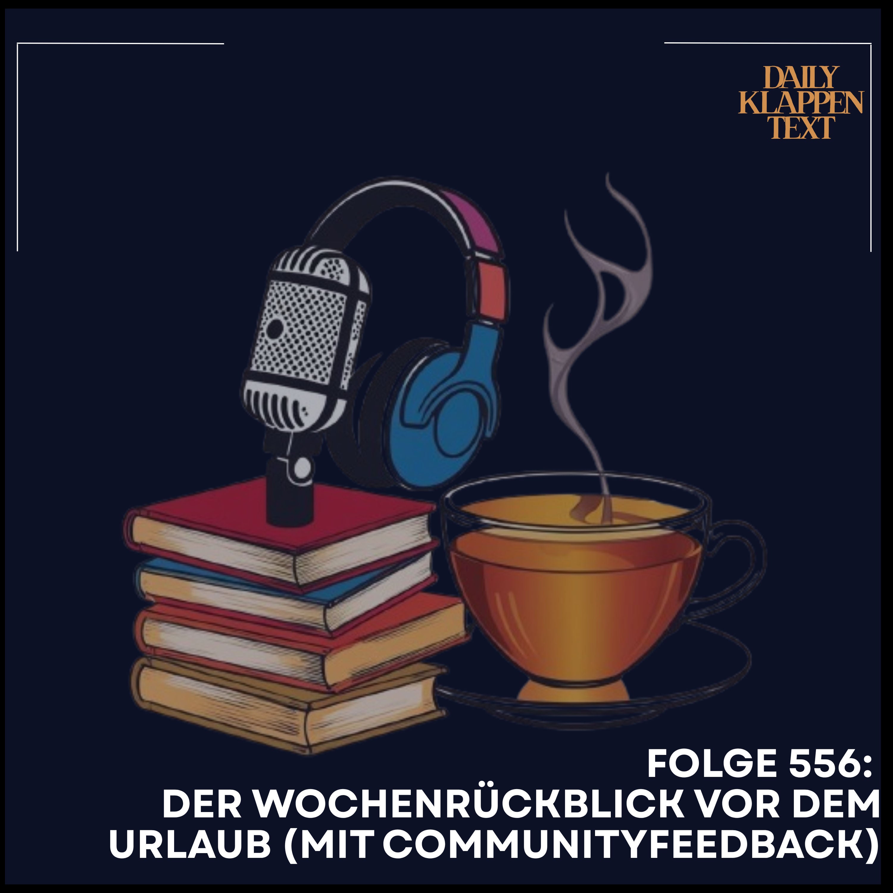 Folge 556: Der Wochenrückblick vor dem Urlaub (mit Communityfeedback)