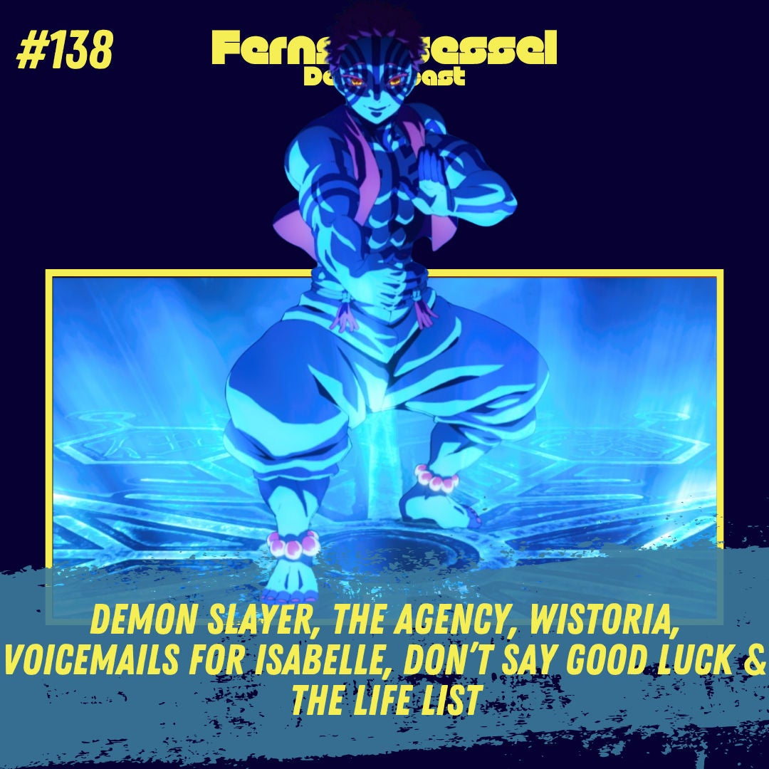 #138 - Demon Slayer, The Agency, Wistoria, Voicemails for Isabelle, Don’t Say Good Luck & The Life List
