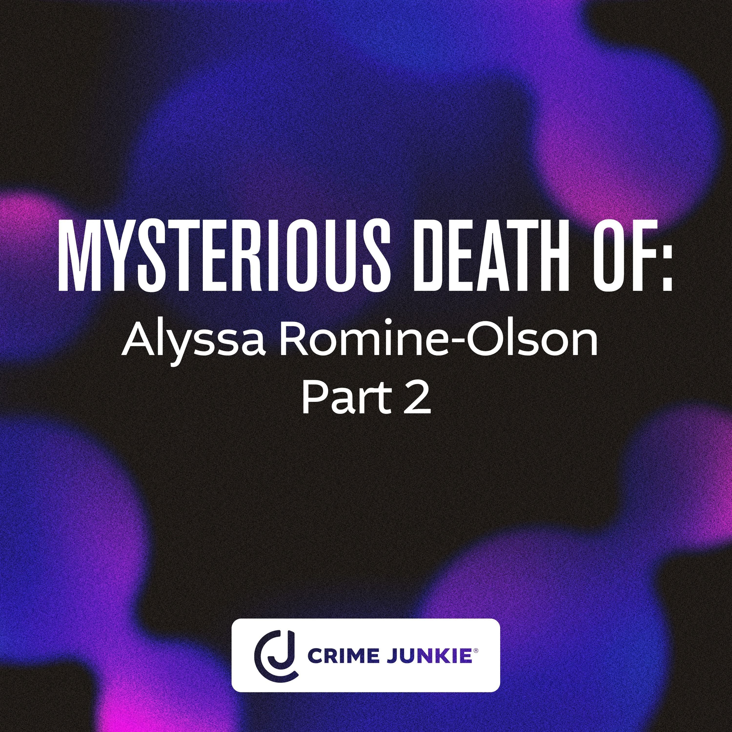 MYSTERIOUS DEATH OF: Alyssa Romine-Olson Part 2