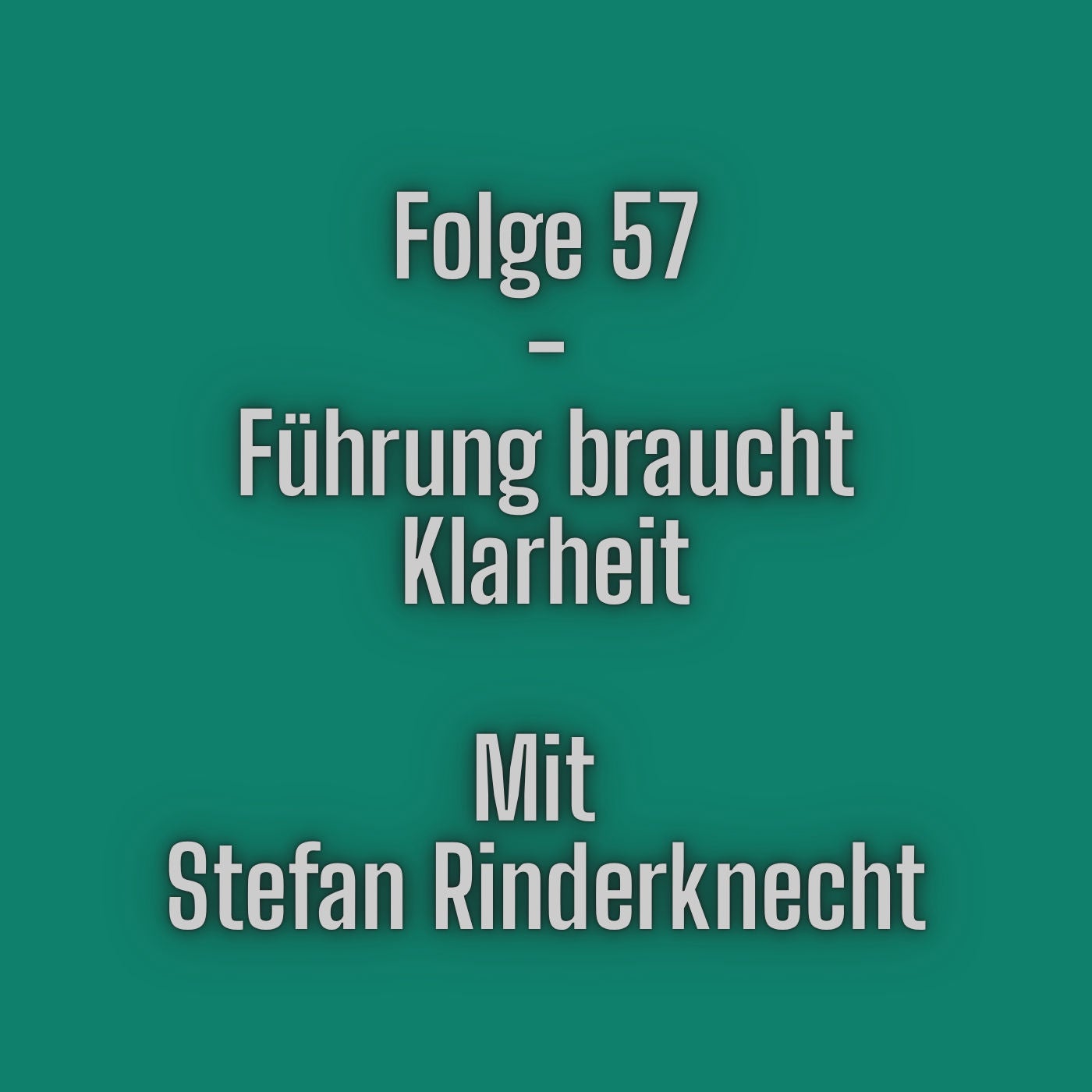 Folge 57 - Führung braucht Klarheit