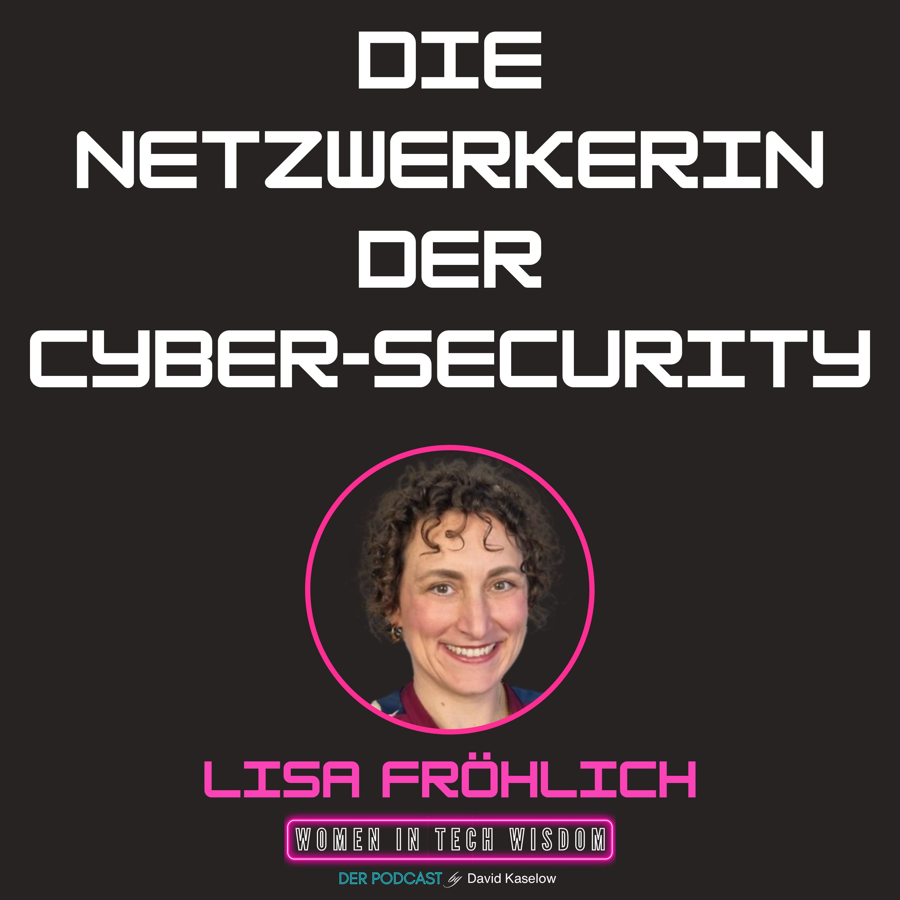 #29: DIE Netzwerkerin der Cybersecurity! der Cybersecurity - Lisa über Vorbilder, Frauennetzwerke und Vielseitigkeit