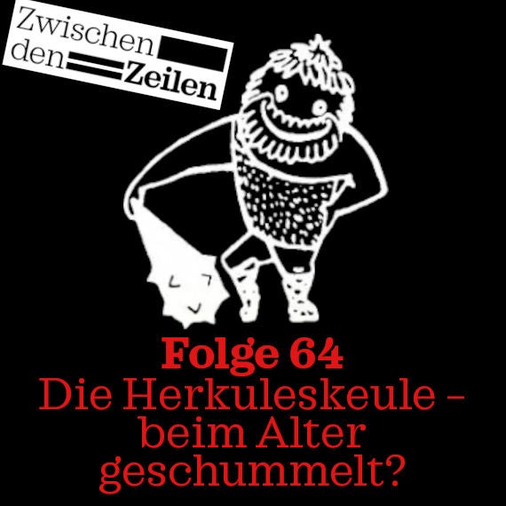 Folge 64: Zwischen den Zeilen 7: Die Herkuleskeule – beim Alter geschummelt?