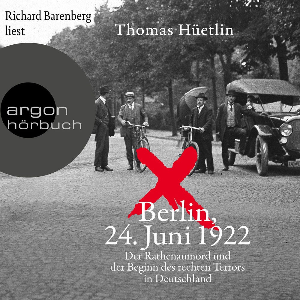 Berlin, 24. Juni 1922 - Der Rathenaumord und der Beginn des rechten Terrors in Deutschland