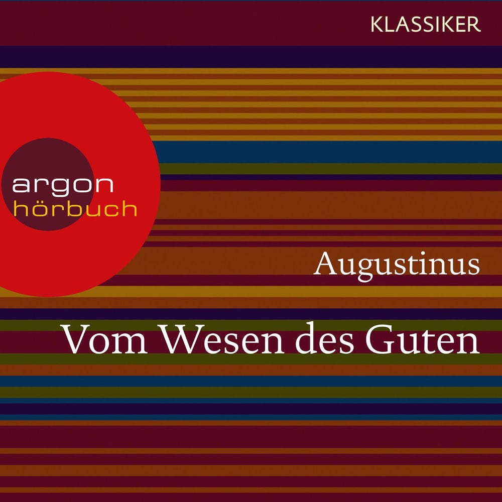 Augustinus. Vom Wesen des Guten - Worte der Weisheit