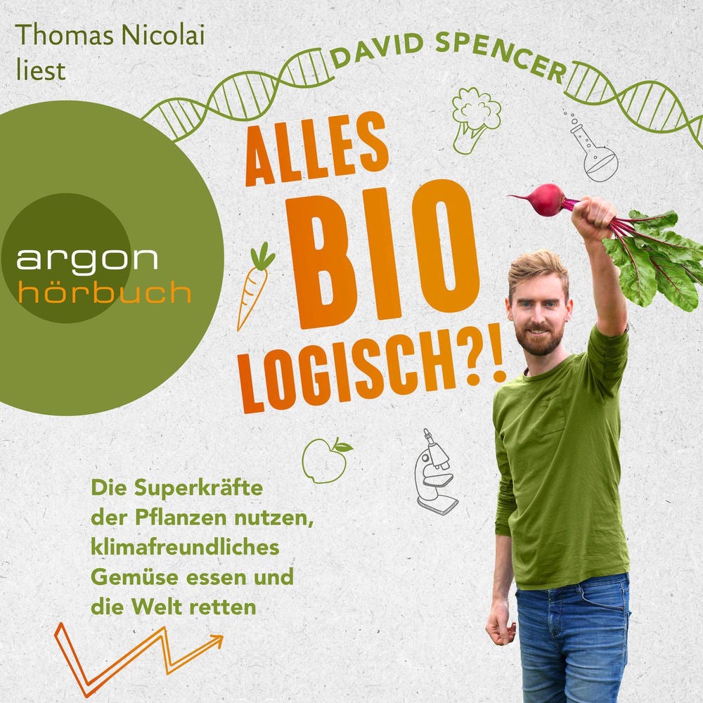 Alles bio - logisch?! - Die Superkräfte der Pflanzen nutzen, klimafreundliches Gemüse essen und die Welt retten
