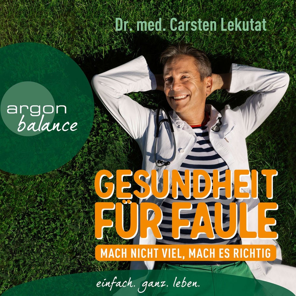 Gesundheit für Faule - Mach nicht viel, mach es richtig