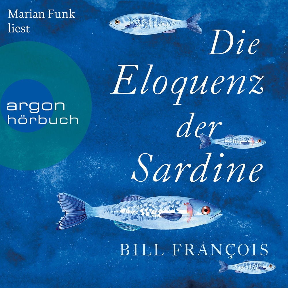 Die Eloquenz der Sardine - Unglaubliche Geschichten aus der Welt der Flüsse und Meere