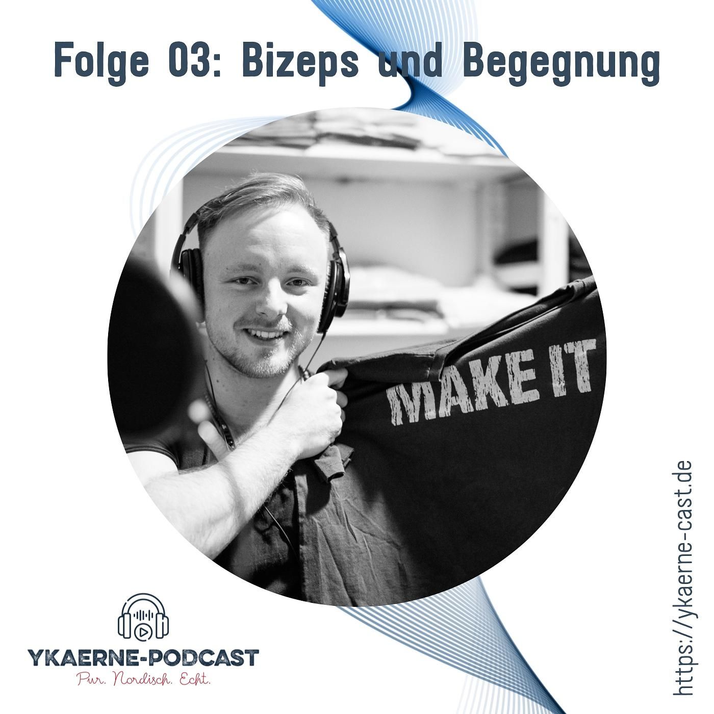 Bizeps und Begegnung - Ykaerne-Cast die 3.