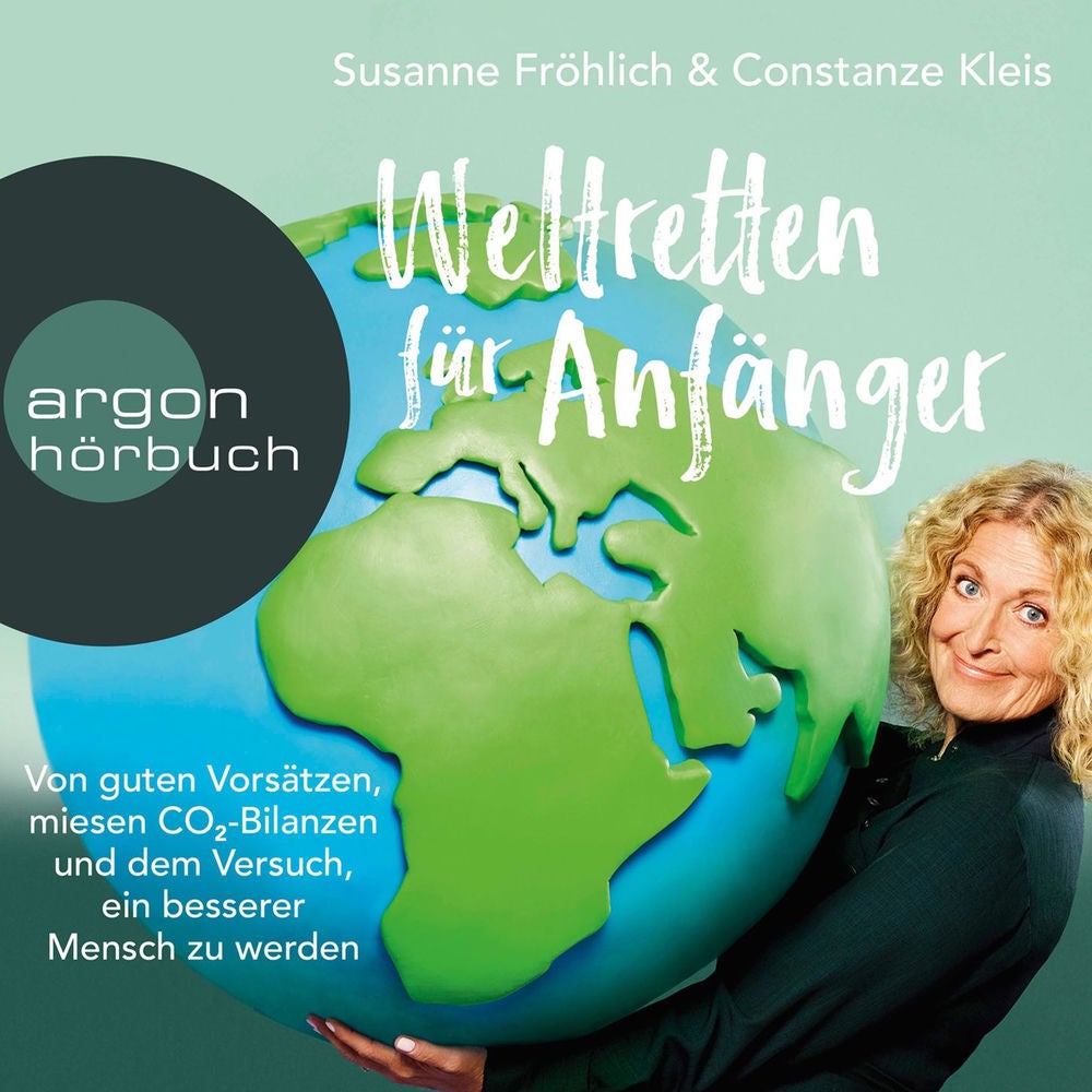 Weltretten für Anfänger - Von guten Vorsätzen, miesen CO2-Bilanzen und dem Versuch, ein besserer Mensch zu werden