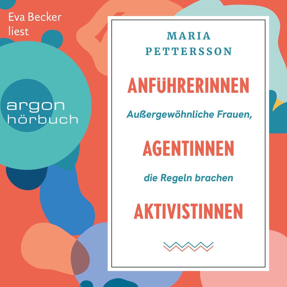 Anführerinnen, Agentinnen, Aktivistinnen - Außergewöhnliche Frauen, die Regeln brachen