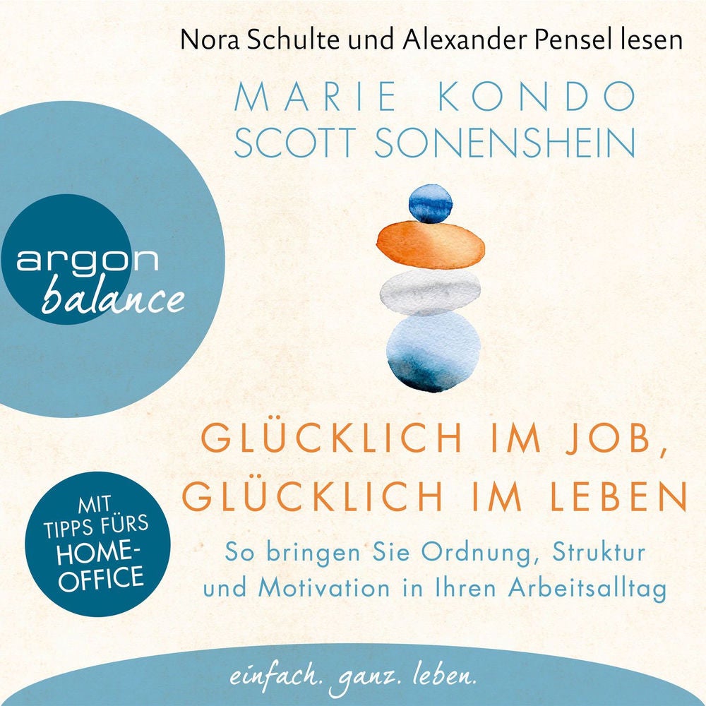 Glücklich im Job, glücklich im Leben - So bringen Sie Ordnung, Struktur und Motivation in Ihren Arbeitsalltag