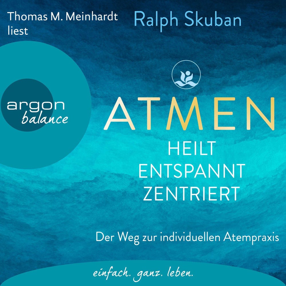 ATMEN - heilt - entspannt - zentriert - Der Weg zur individuellen Atempraxis