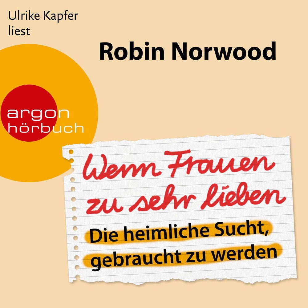 Wenn Frauen zu sehr lieben - Die heimliche Sucht, gebraucht zu werden