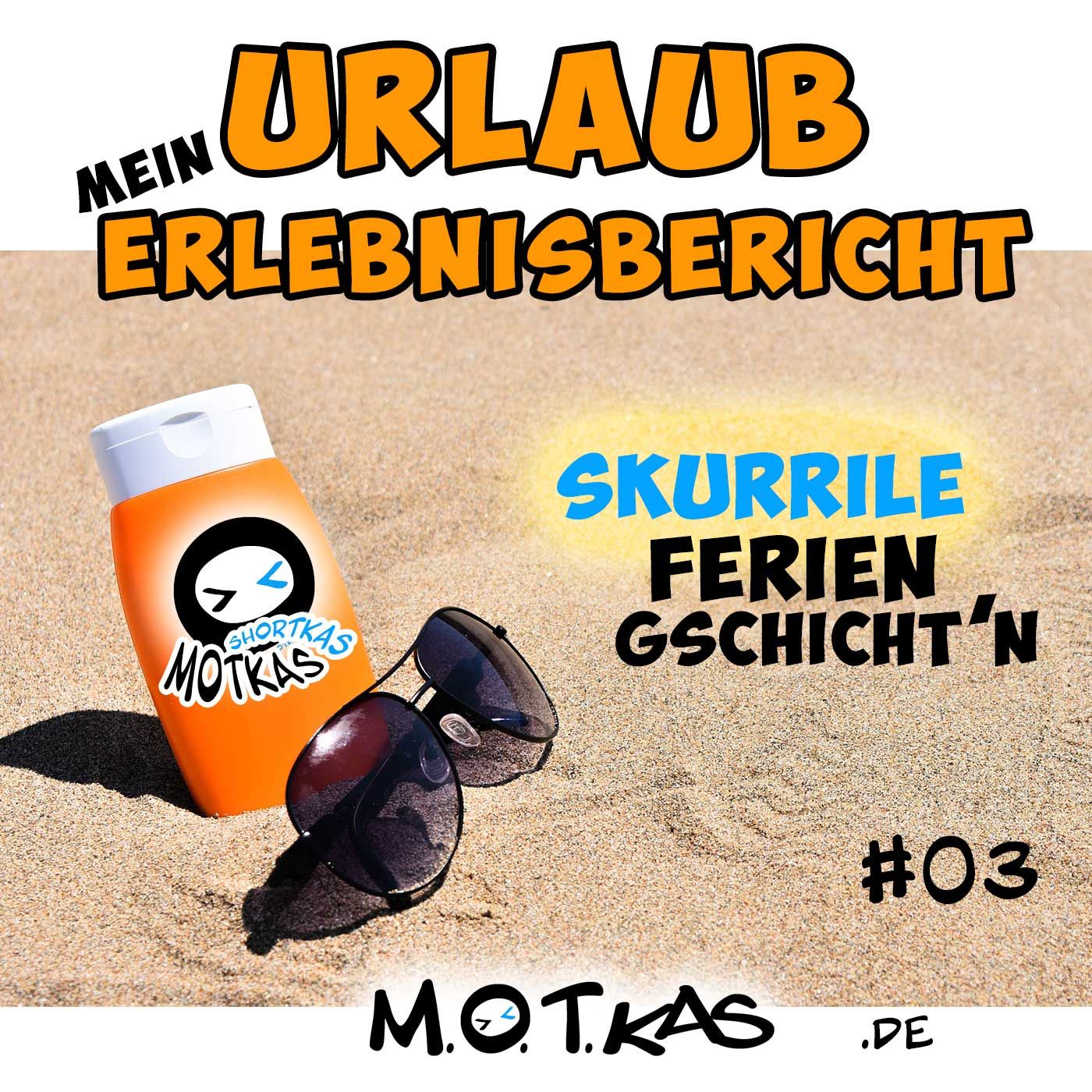 MOTKAS SHORTKAS #03 - URLAUB - SKURRILE FERIEN GESCHICHTEN