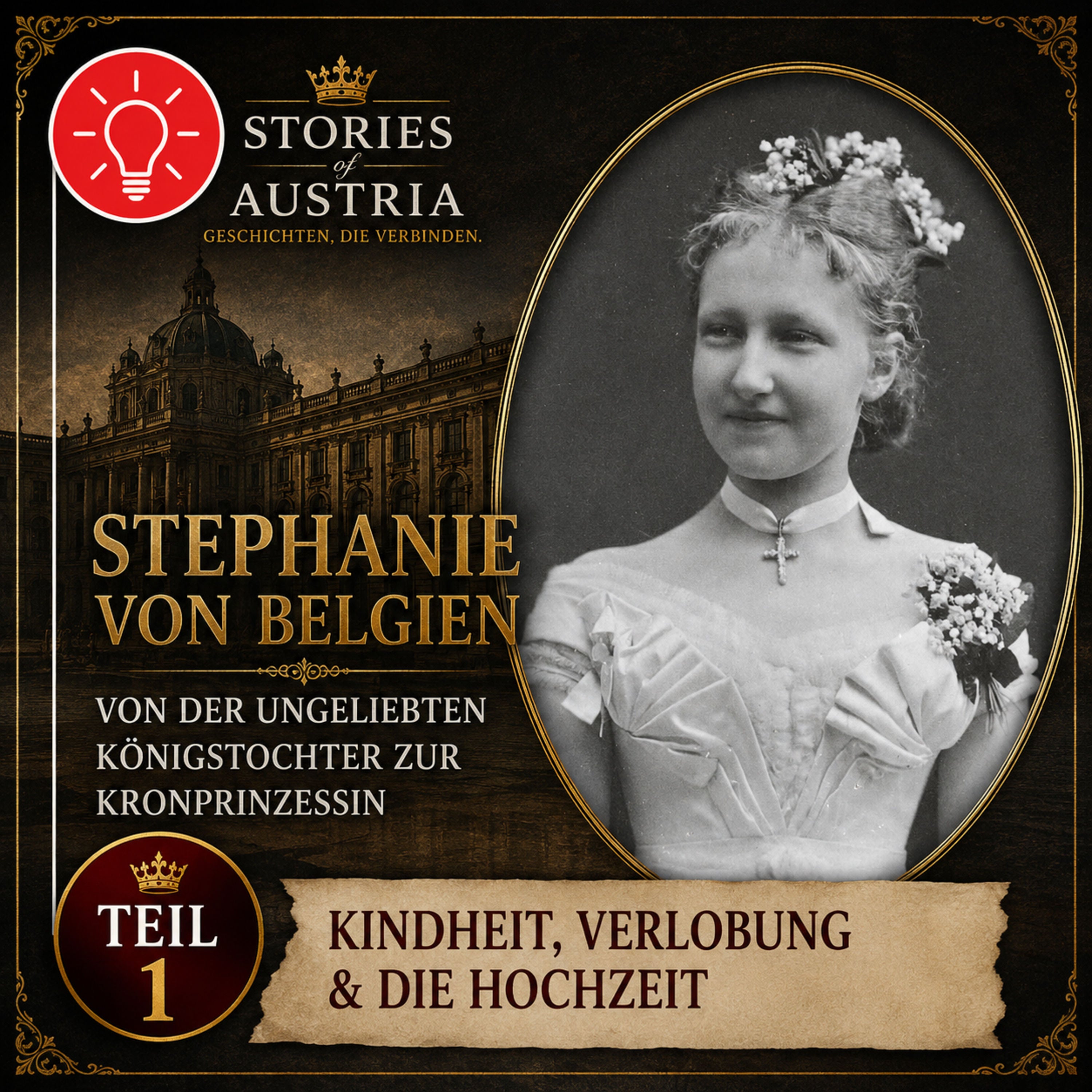 Kronprinzessin Stephanie – Teil 1/3: Vom ungeliebten Königskind zur Braut des Kronprinzen