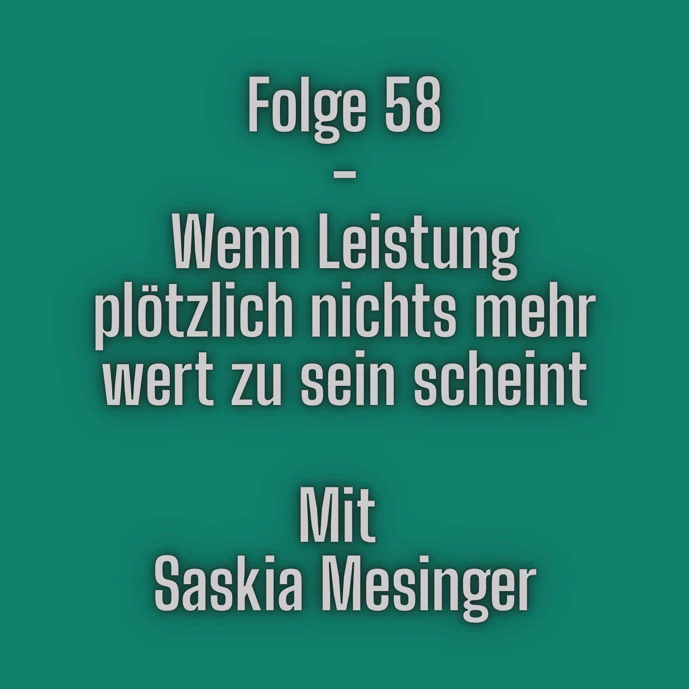 Folge 58 - Wenn Leistung plötzlich nichts mehr wert zu sein scheint
