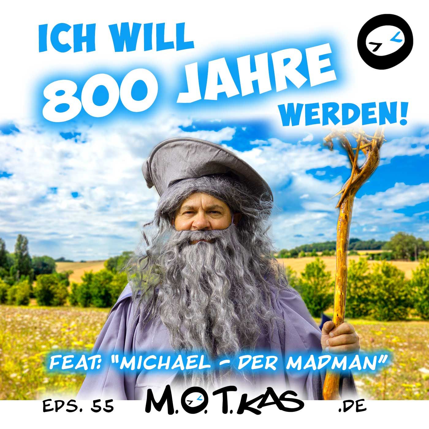 MOTKAS EPS. 55 - ICH WILL 800 JAHRE ALT WERDEN - FEAT: MICHAEL DER MADMAN