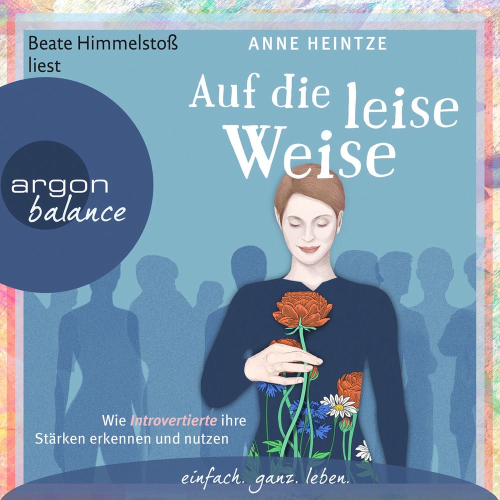 Auf die leise Weise - Wie Introvertierte ihre Stärken erkennen und nutzen