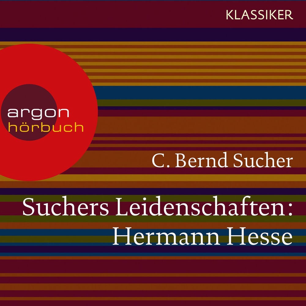 Suchers Leidenschaften: Hermann Hesse - Eine Einführung in Leben und Werk