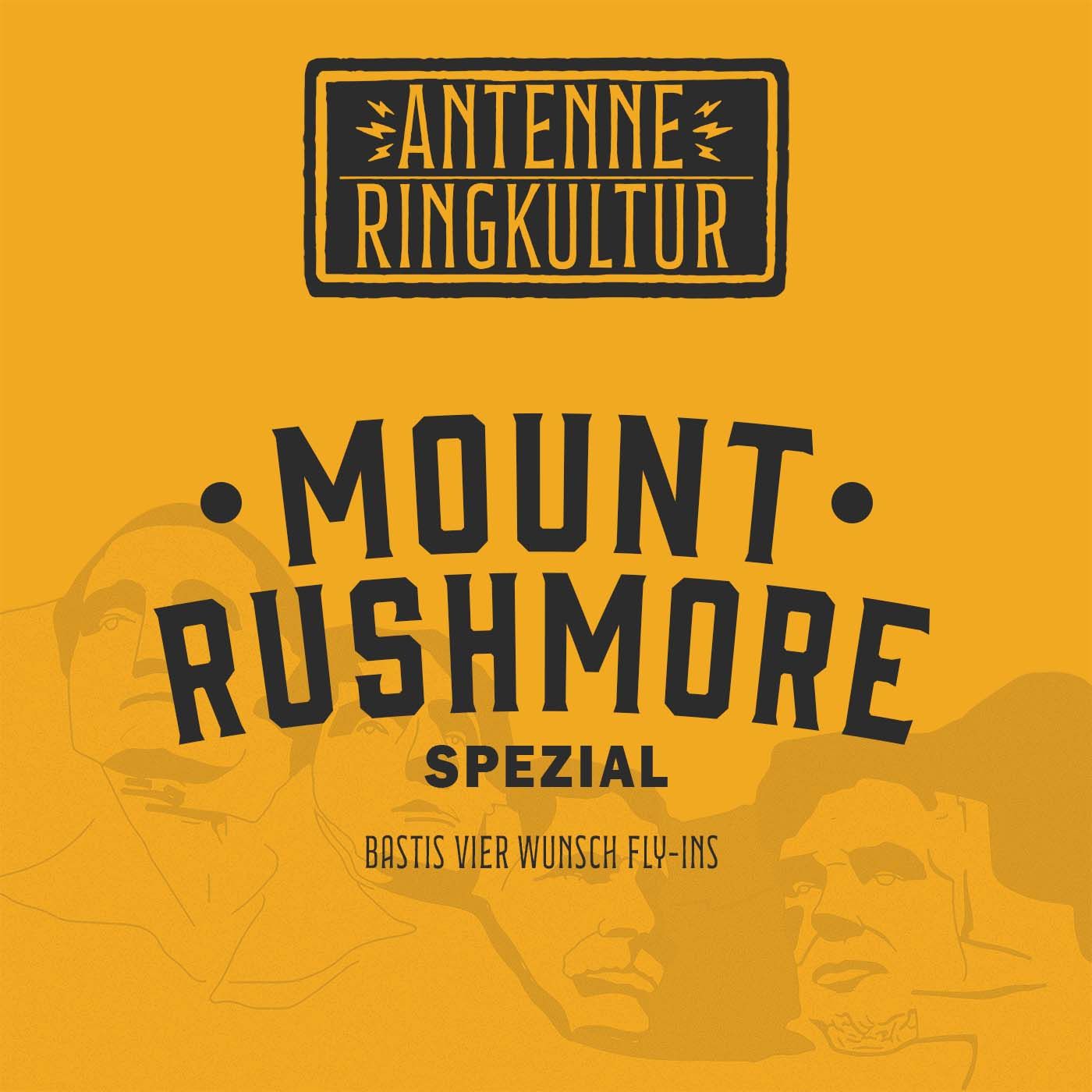 Antenne Ringkultur [Ausgabe 80.4]: Mount Rushmore Spezial "Bastis vier Wunsch Fly-Ins"